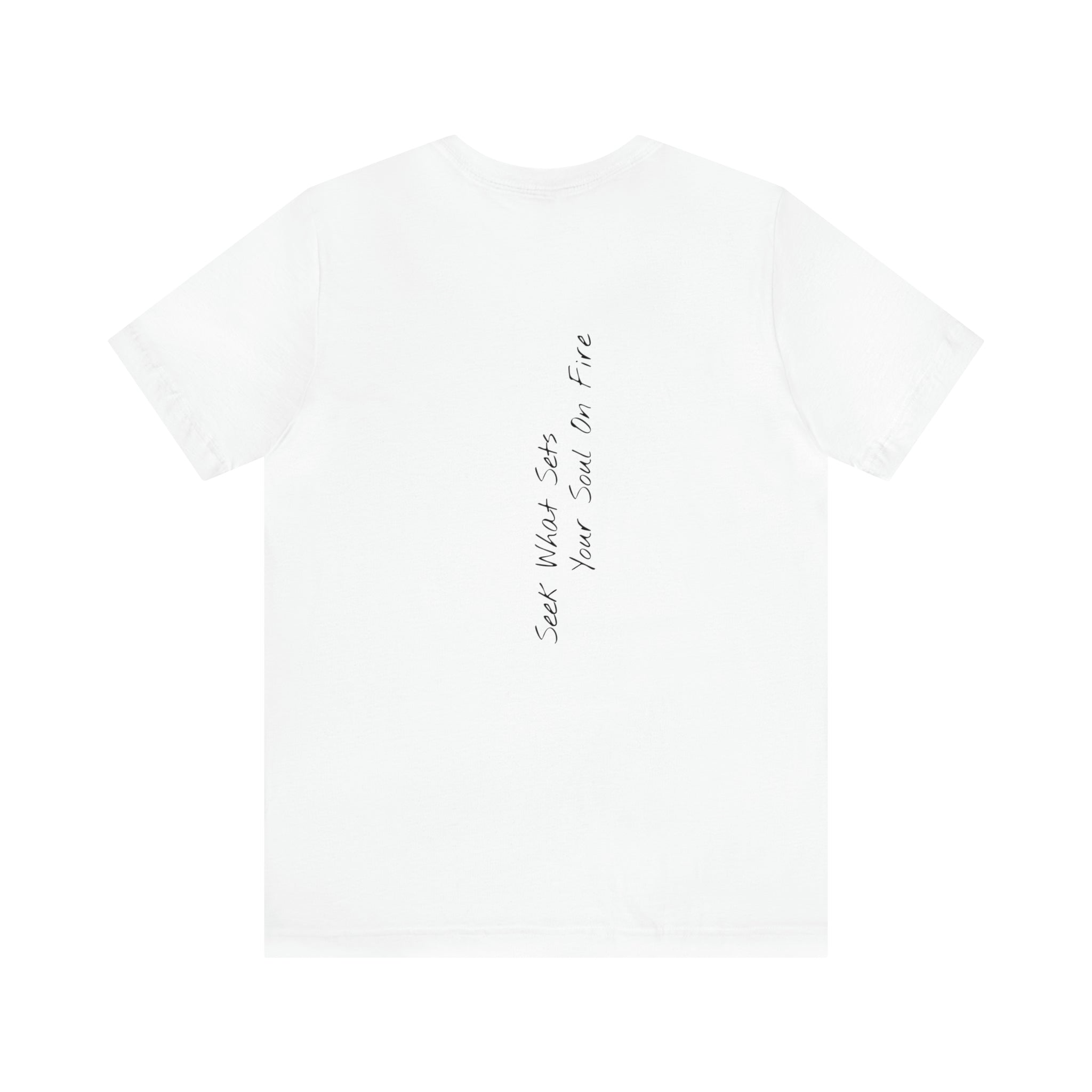 "Seek What Sets Your Soul On Fire" - T-shirt (Back)