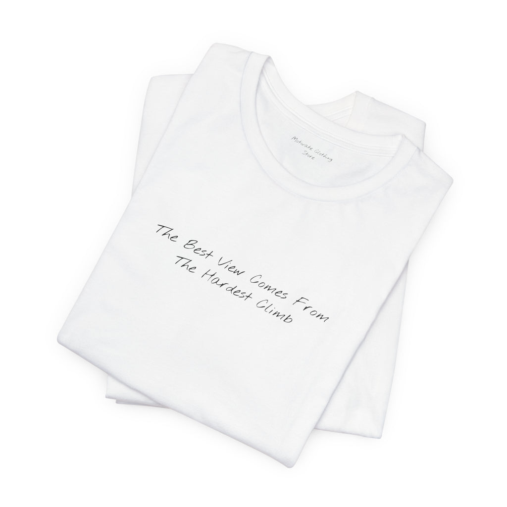 "The Best View Comes From The Hardest Climb" – E26 (Front Print T-Shirt)