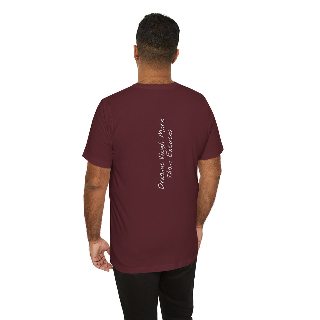 "Dreams Weigh More Than Excuses" - T-shirt (Back)