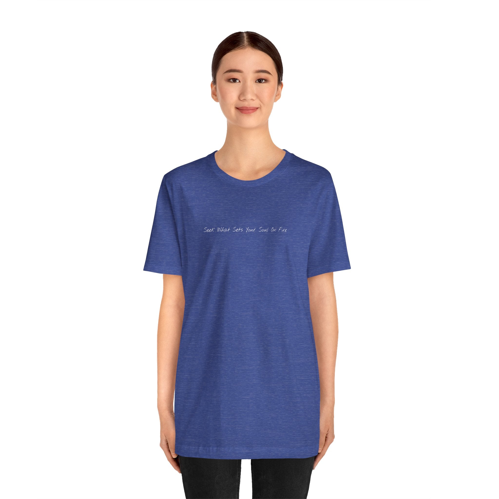 "Seek What Sets Your Soul On Fire" - T-shirt (Front)