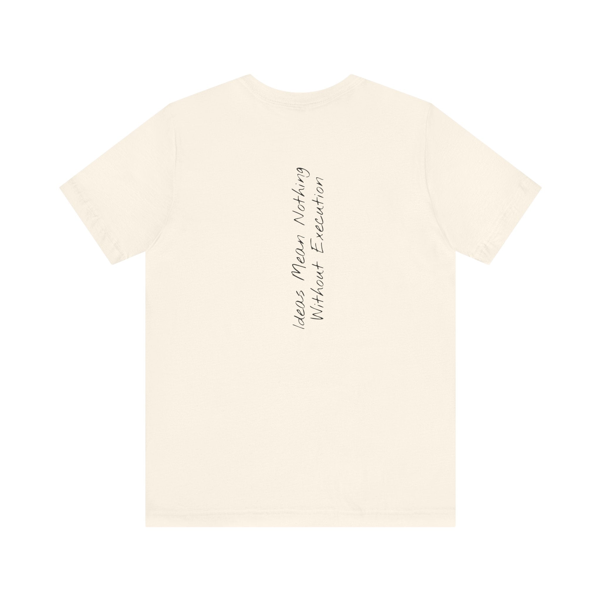 “Ideas Mean Nothing Without Execution” – E10 (Back Print T-Shirt)