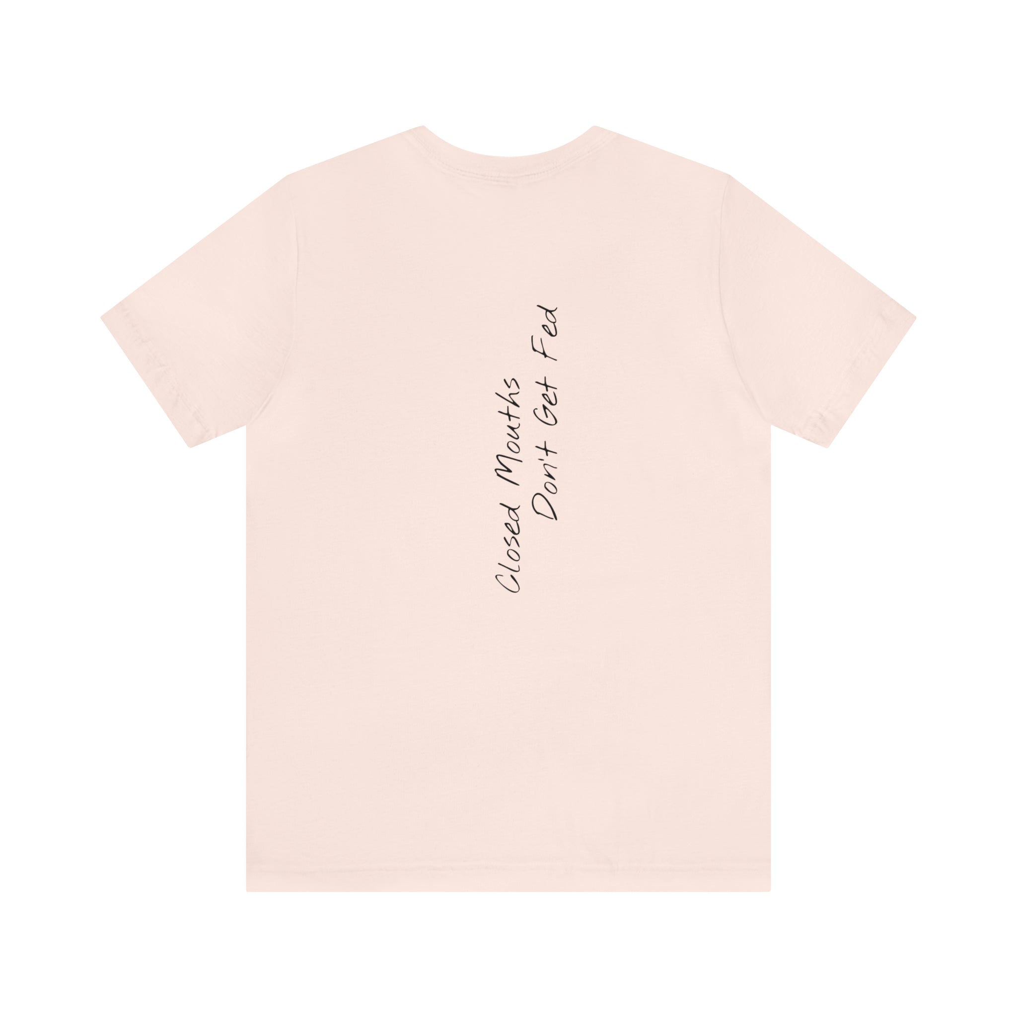 "Closed Mouths Don’t Get Fed" - T-shirt (Back)