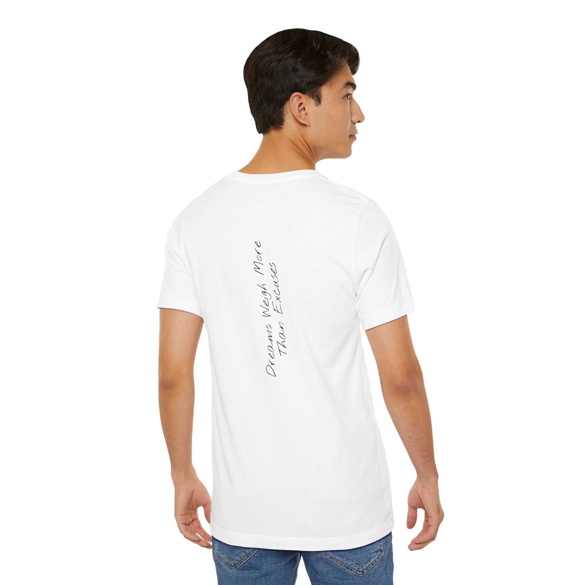“Dreams Weigh More Than Excuses” – E2 (Back Print T-Shirt)