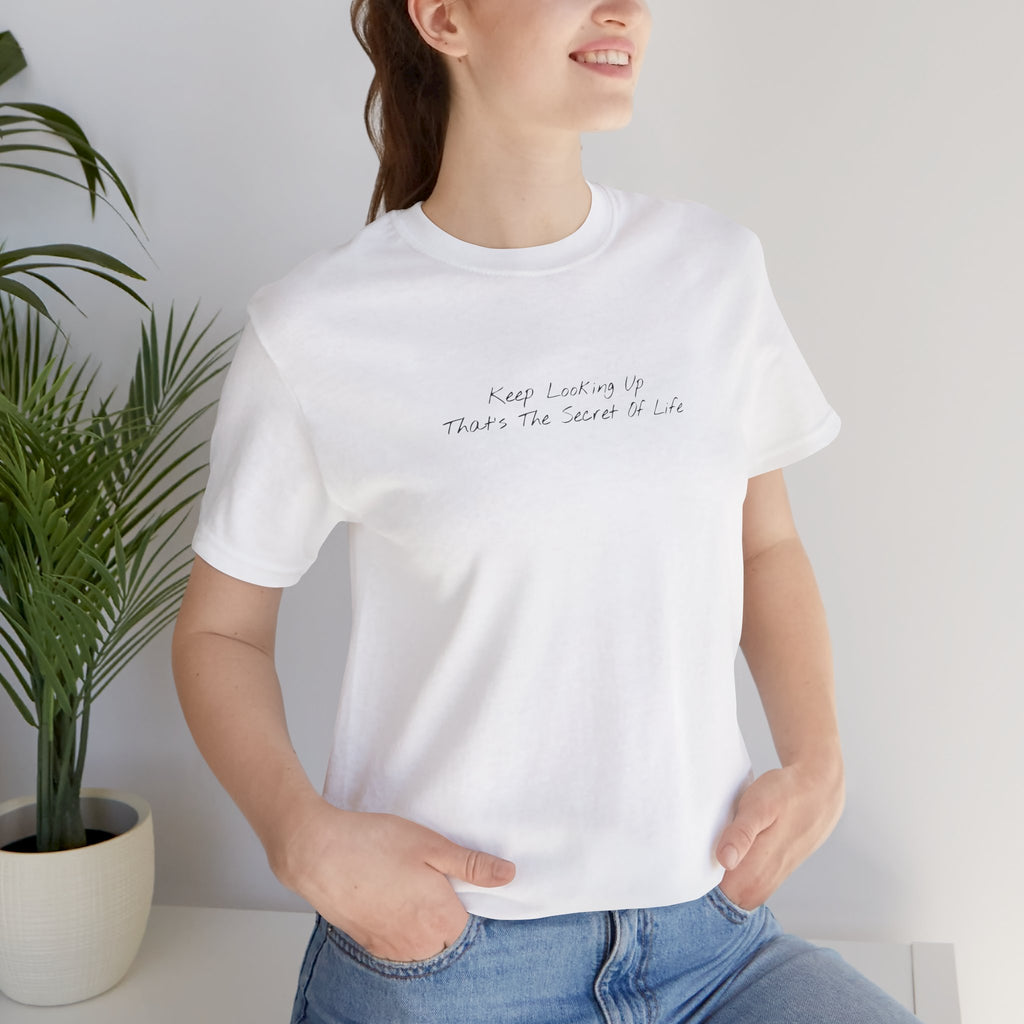 "Keep Looking Up That’s The Secret Of Life" – E33 (Front Print T-Shirt)