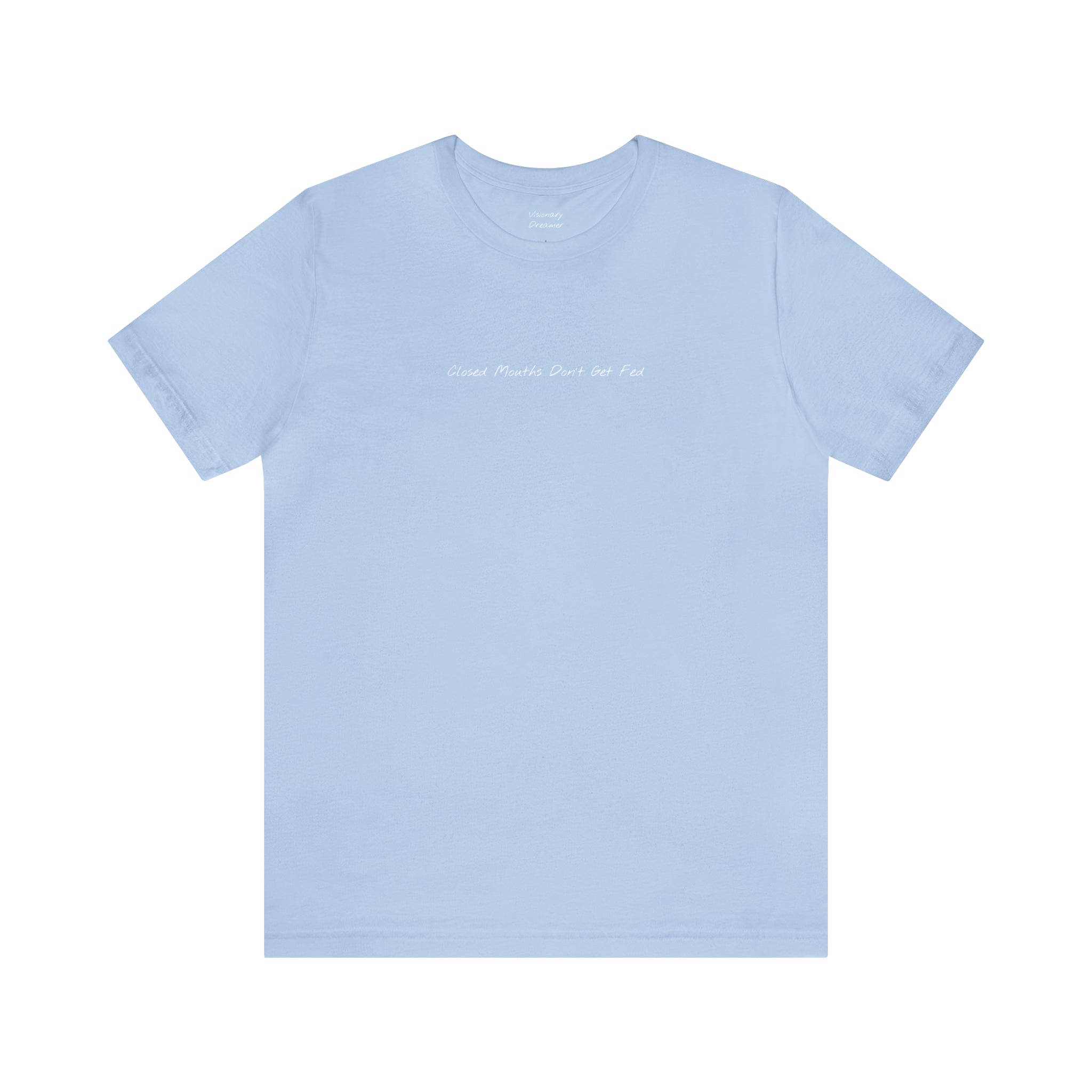 "Closed Mouths Don’t Get Fed" - T-shirt (Front)