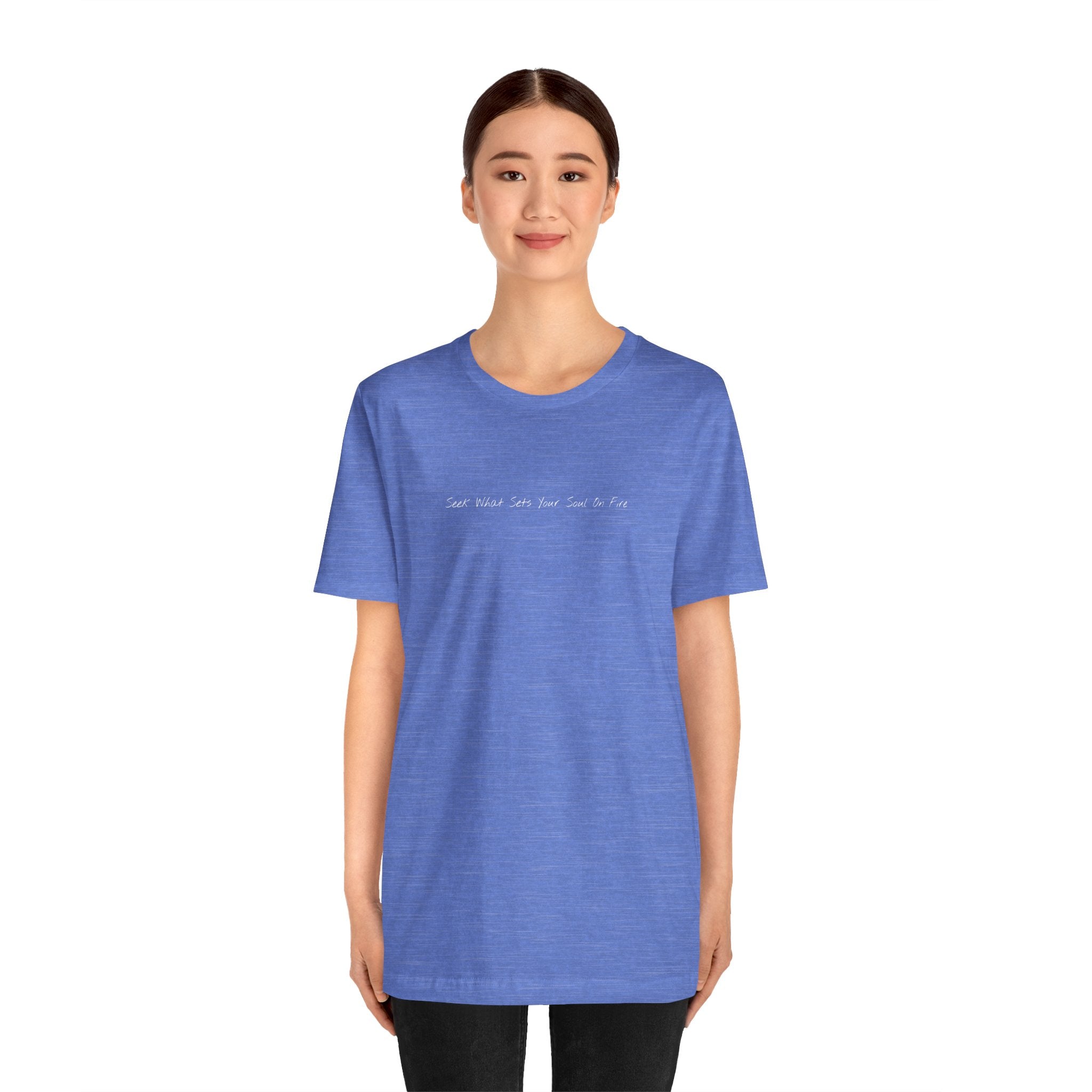 "Seek What Sets Your Soul On Fire" - T-shirt (Front)