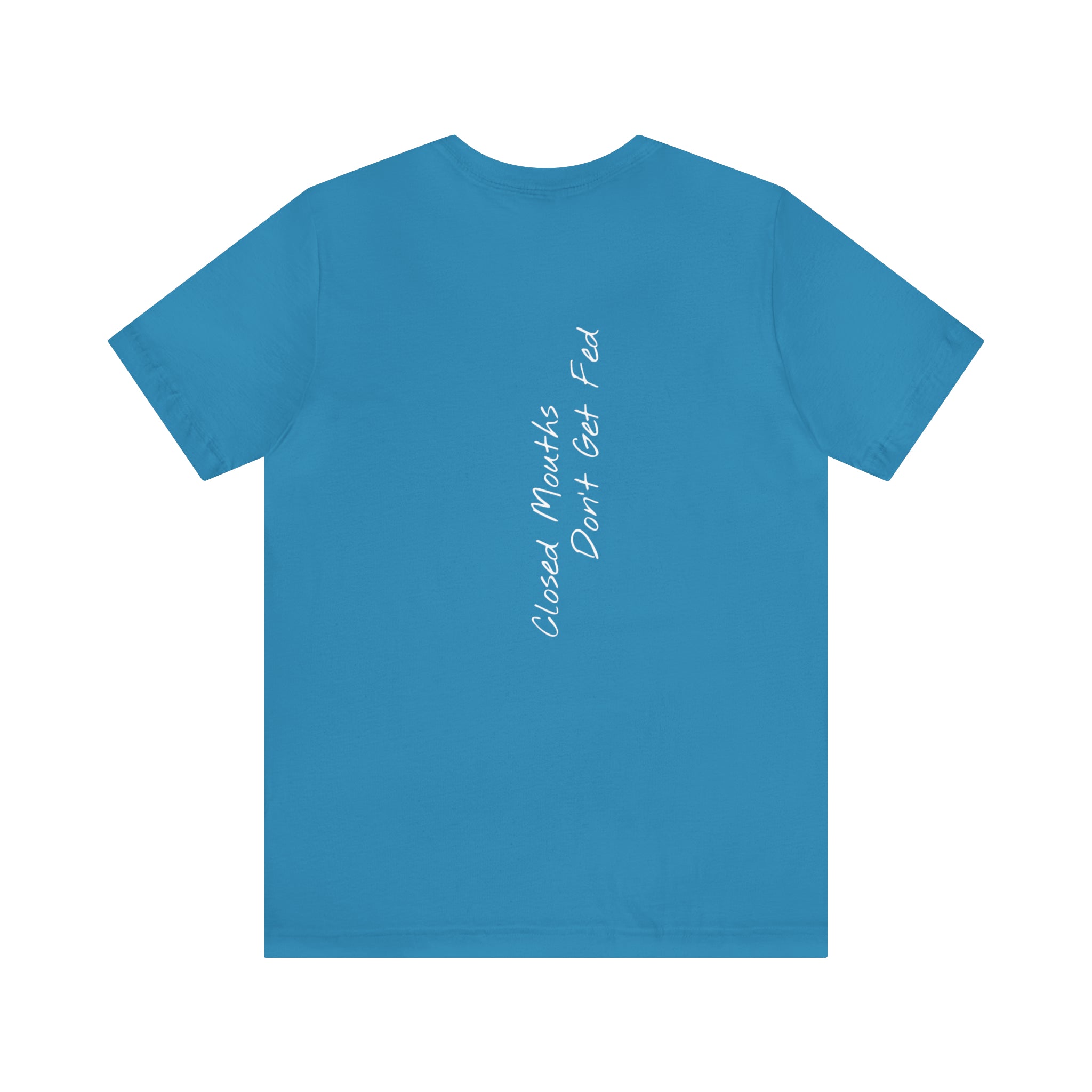 "Closed Mouths Don’t Get Fed" - T-shirt (Back)