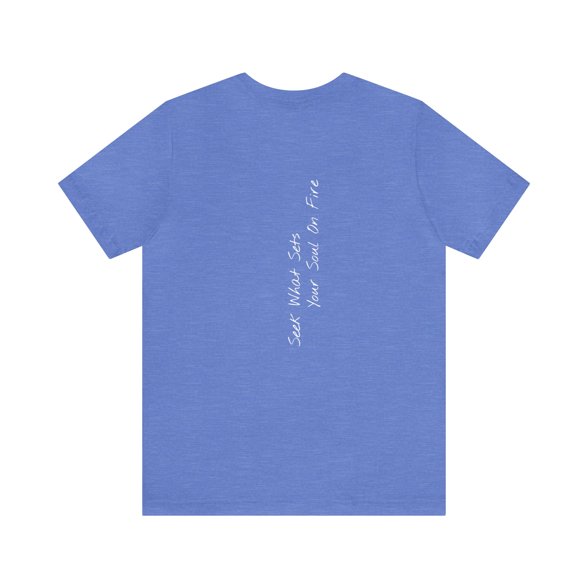 "Seek What Sets Your Soul On Fire" - T-shirt (Back)