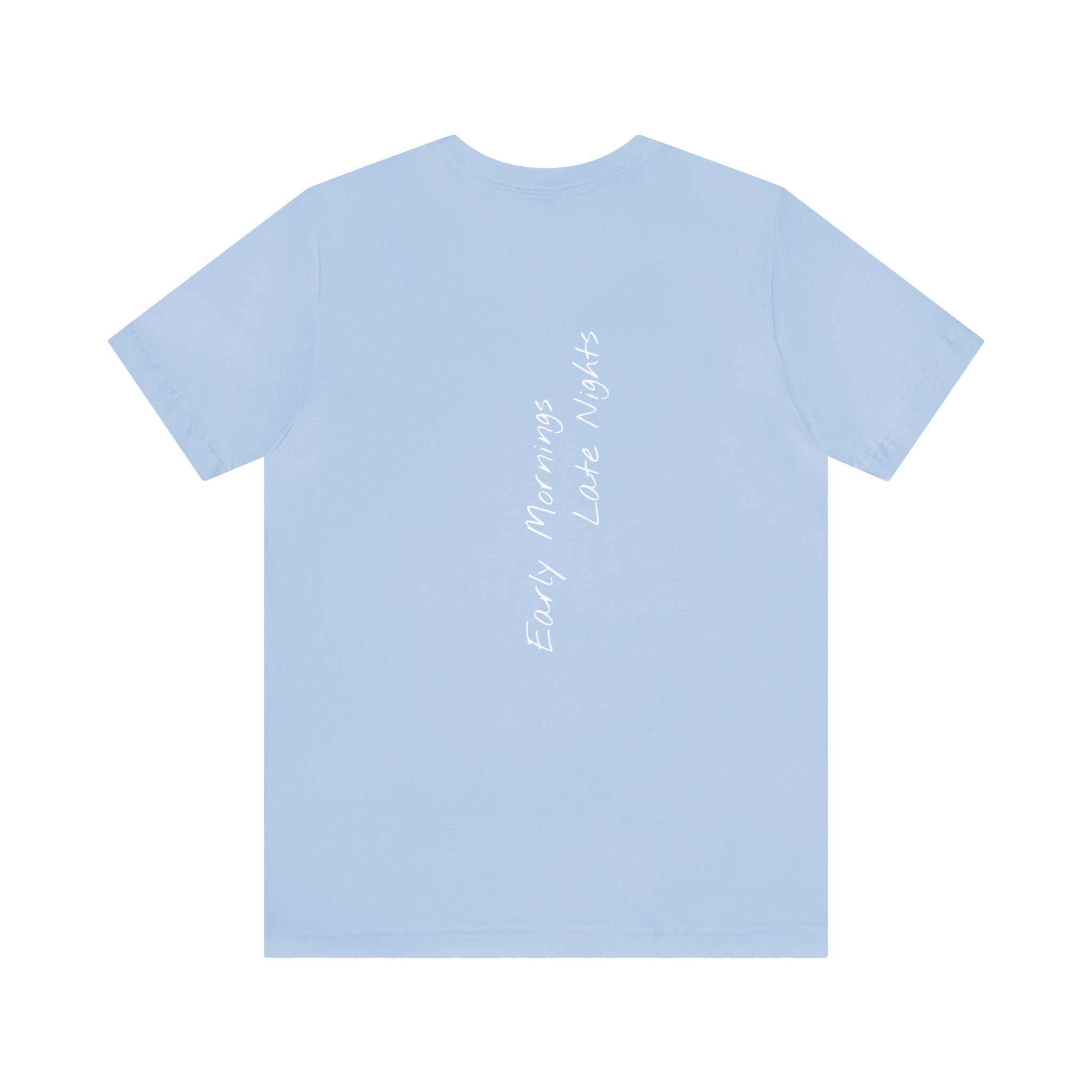 "Early Mornings Late Nights" - T-shirt (Back)