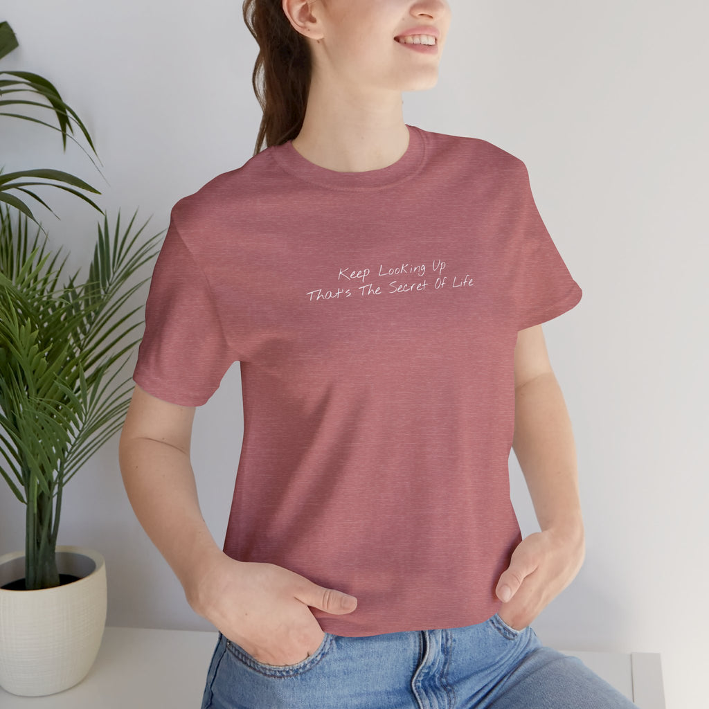 "Keep Looking Up That’s The Secret Of Life" – E33 (Front Print T-Shirt)