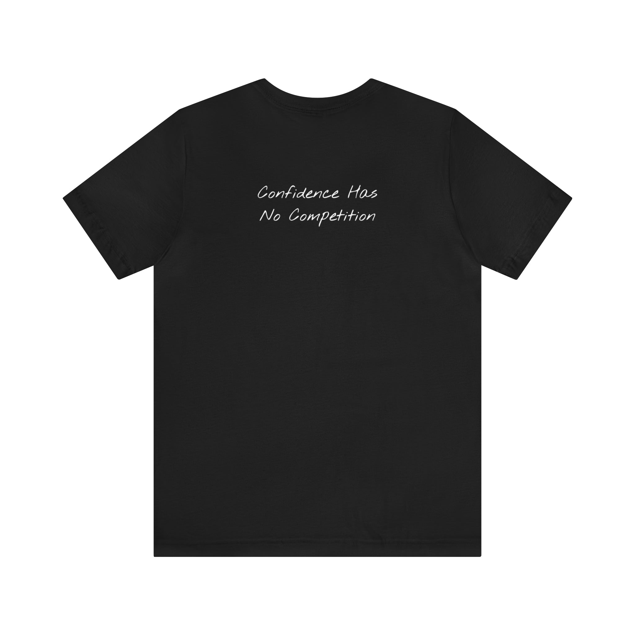 "Confidence Has No Competition" - T-shirt (Back)