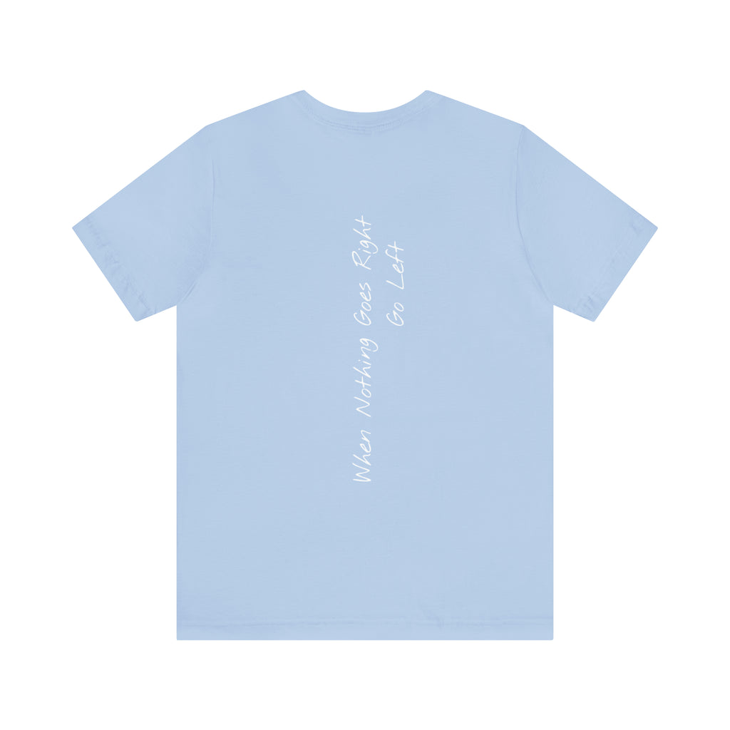 "When Nothing Goes Right, Go Left" - T-shirt (Back)