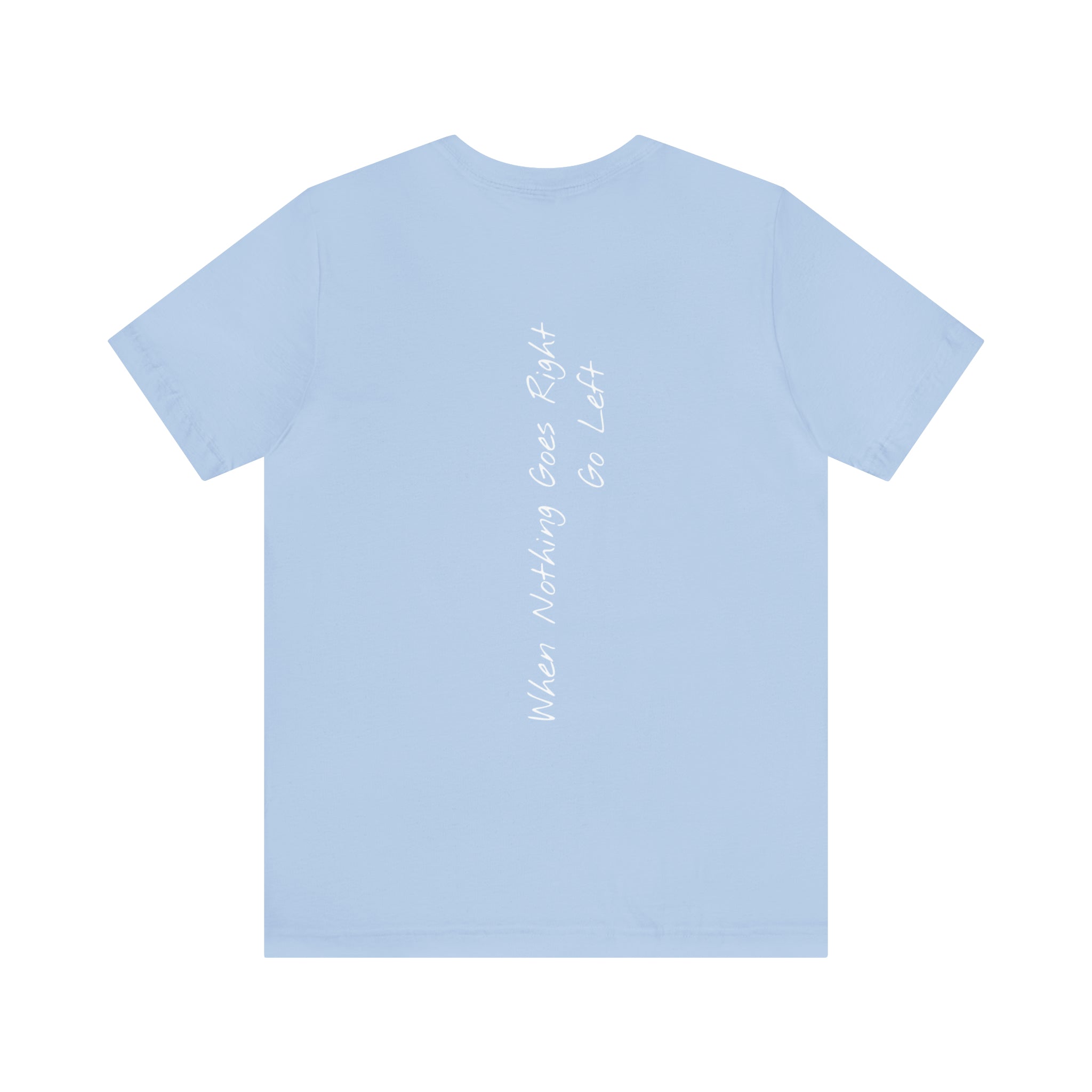 "When Nothing Goes Right, Go Left" - T-shirt (Back)