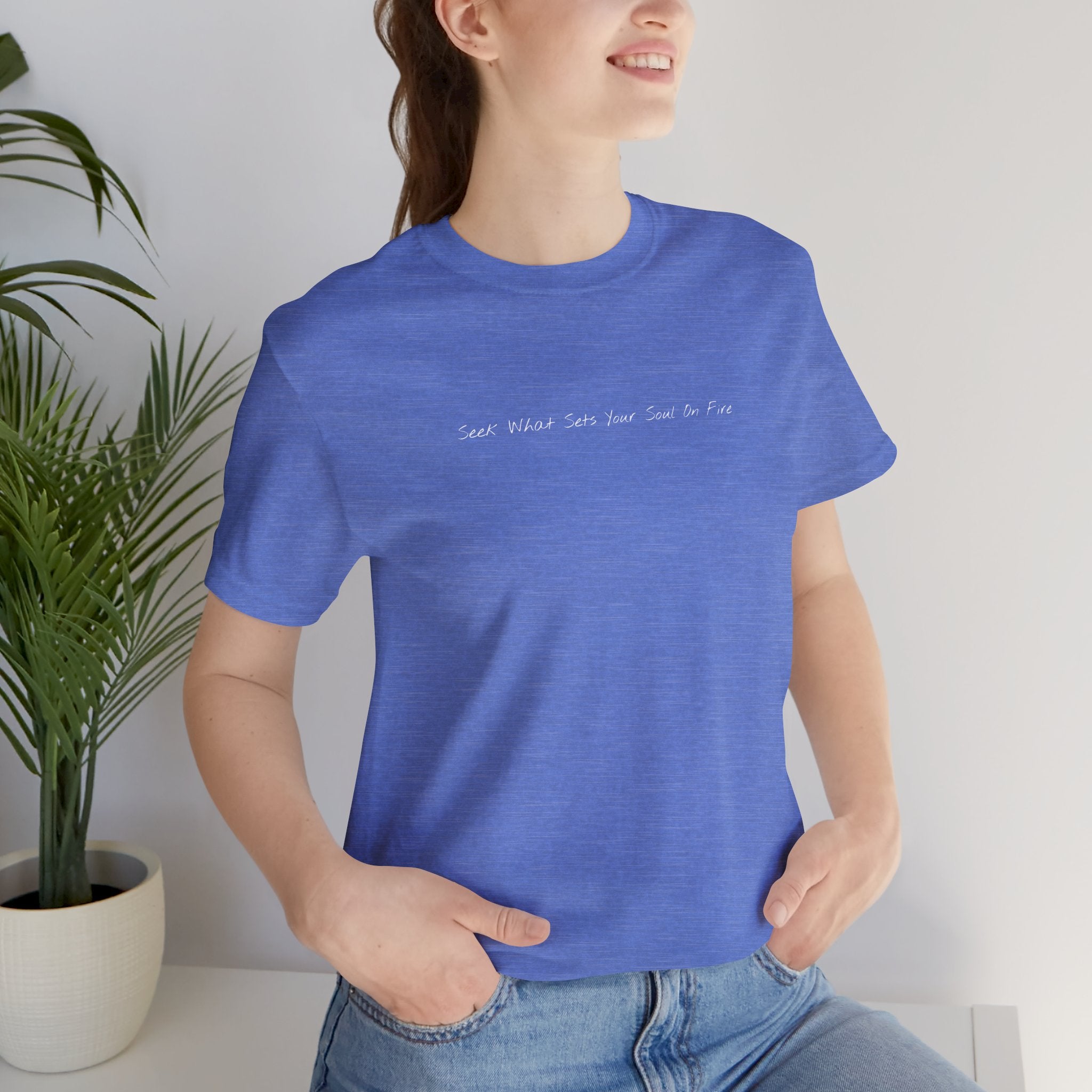 "Seek What Sets Your Soul On Fire" - T-shirt (Front)