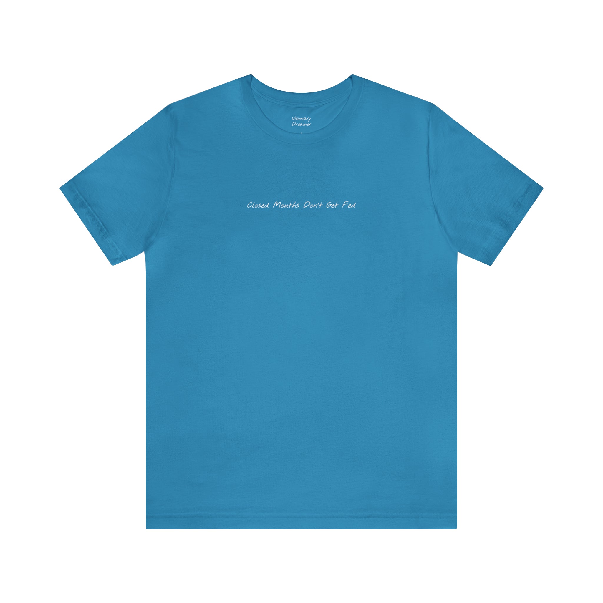 "Closed Mouths Don’t Get Fed" - T-shirt (Front)