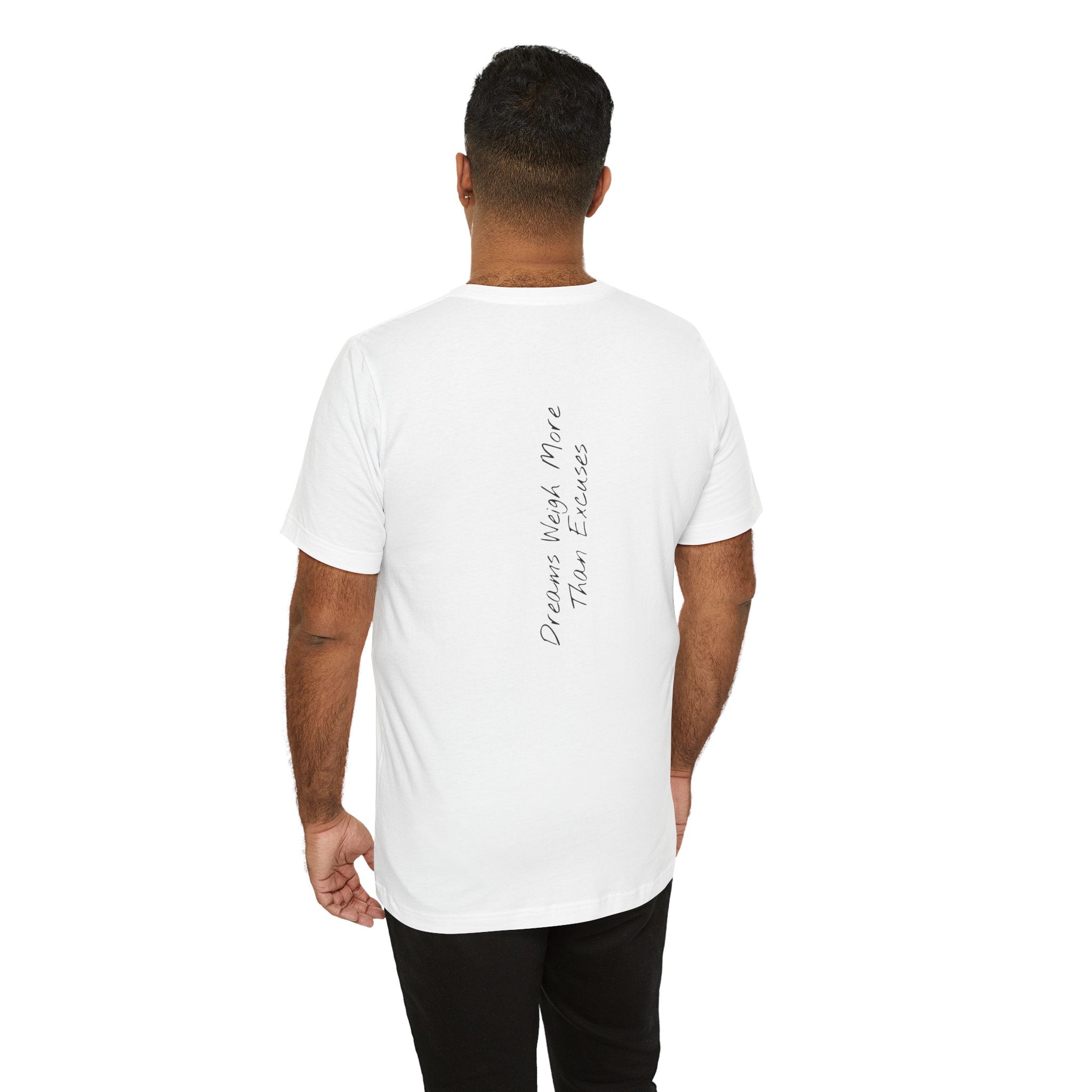 "Dreams Weigh More Than Excuses" - T-shirt (Back)