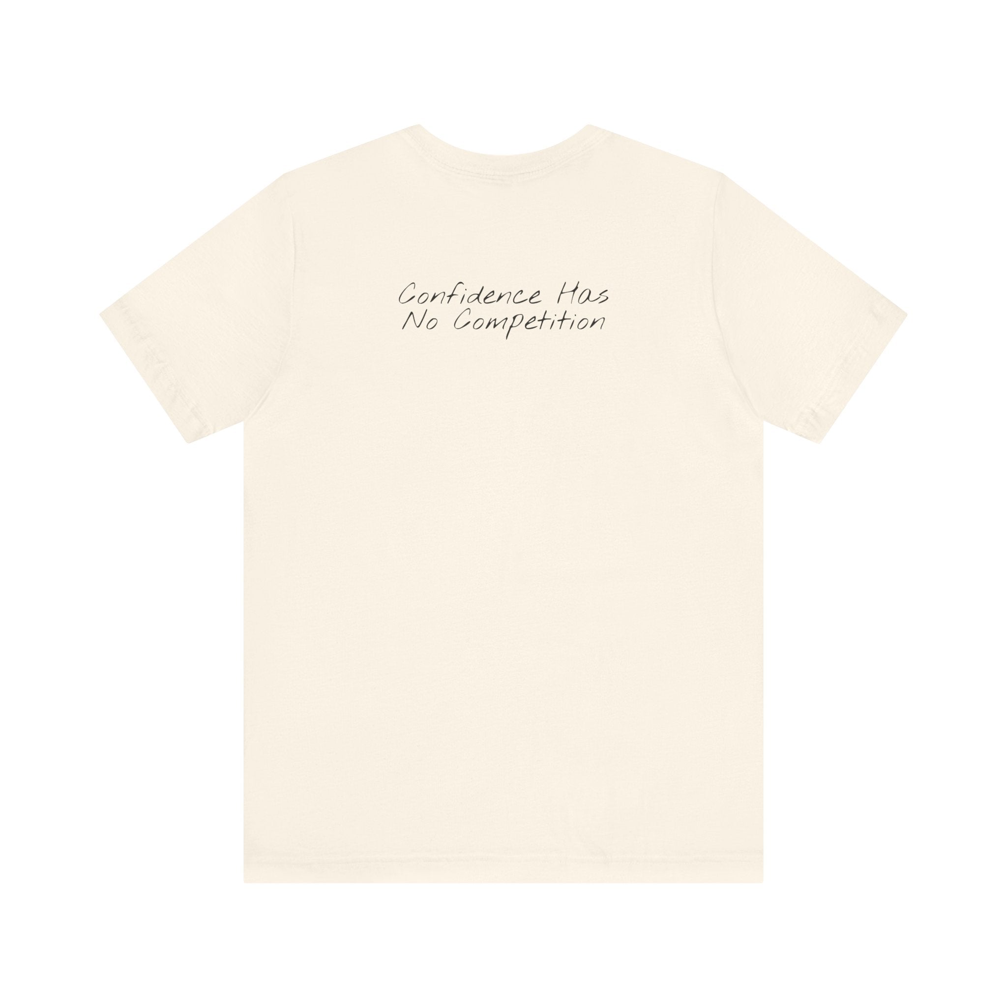 “Confidence Has No Competition” – E17 (Back Print T-Shirt)