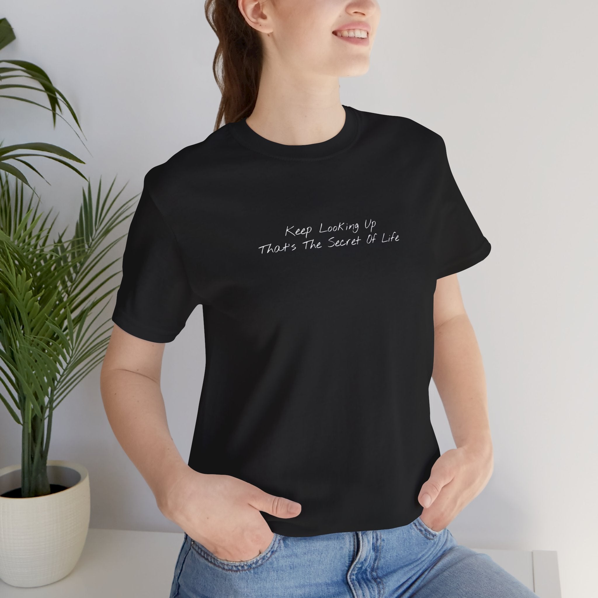 "Keep Looking Up That’s The Secret Of Life" – E33 (Front Print T-Shirt)