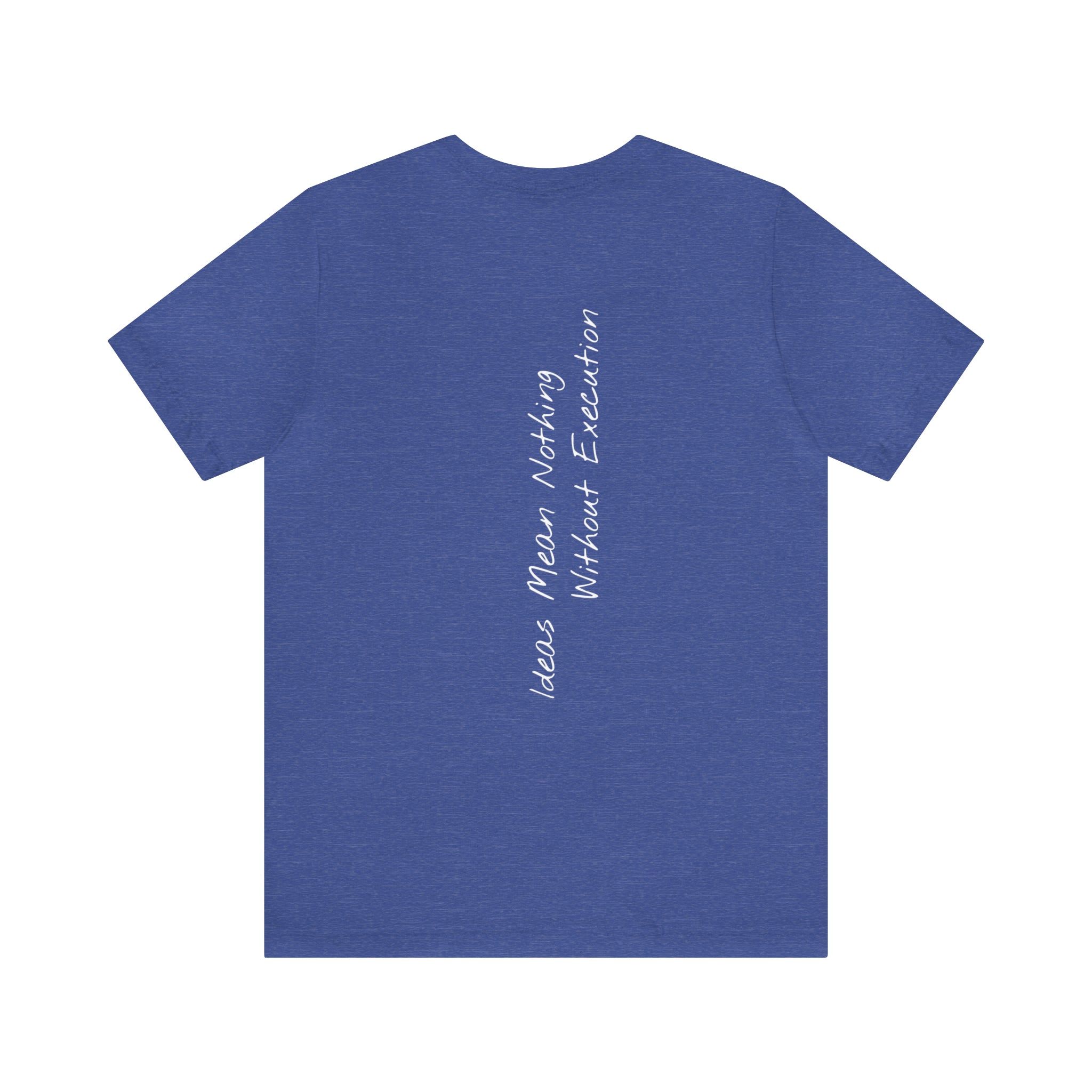"Ideas Mean Nothing Without Execution" - T-shirt (Back)