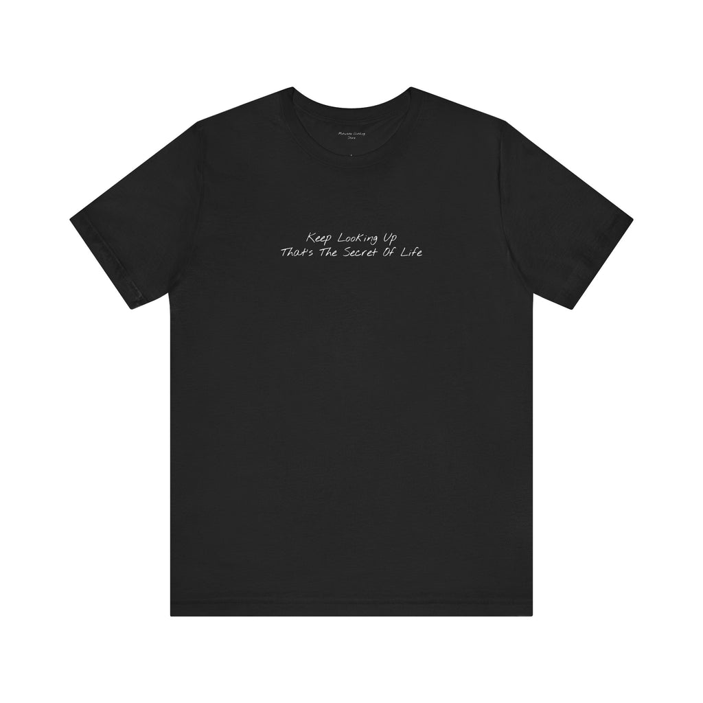 "Keep Looking Up That’s The Secret Of Life" – E33 (Front Print T-Shirt)