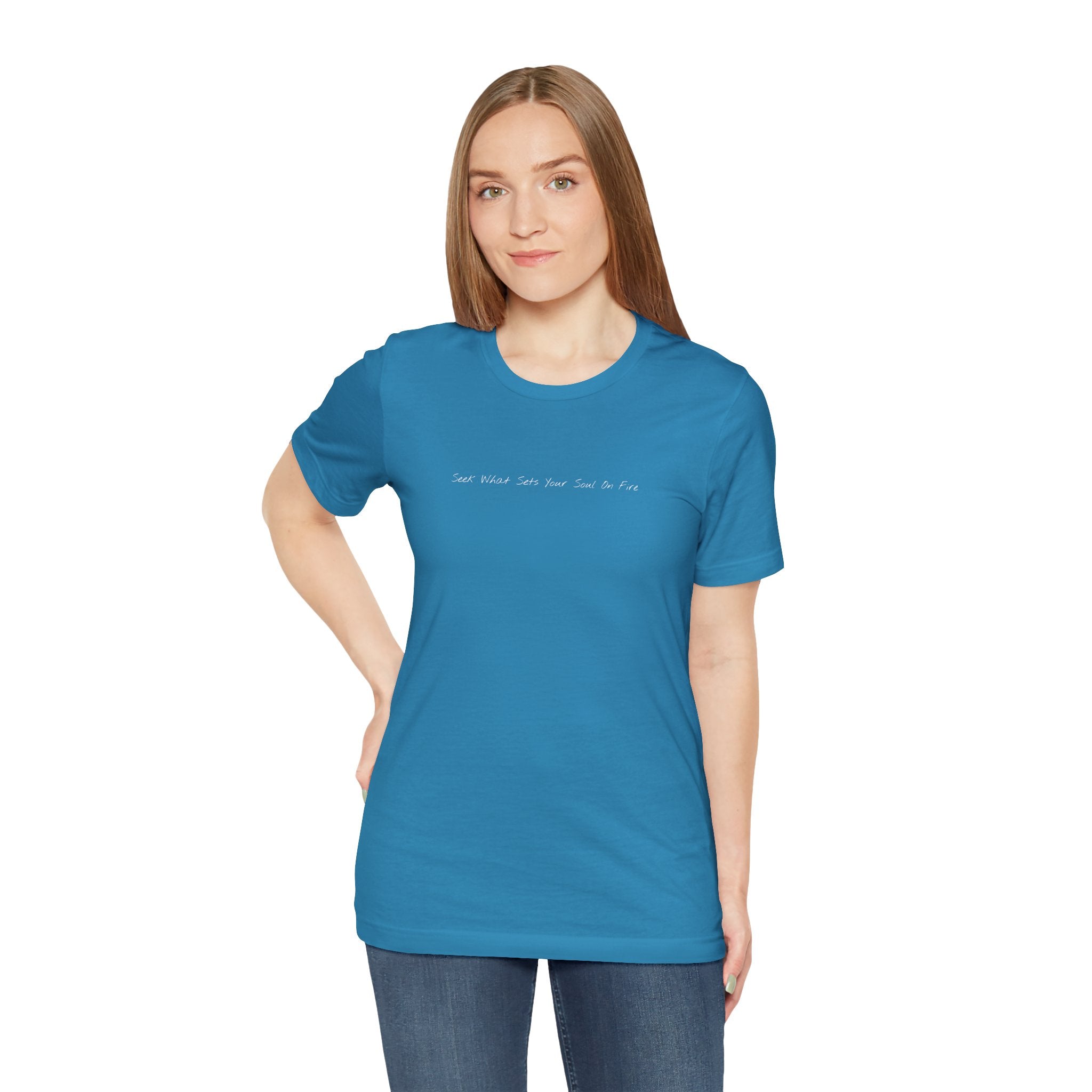 "Seek What Sets Your Soul On Fire" - T-shirt (Front)