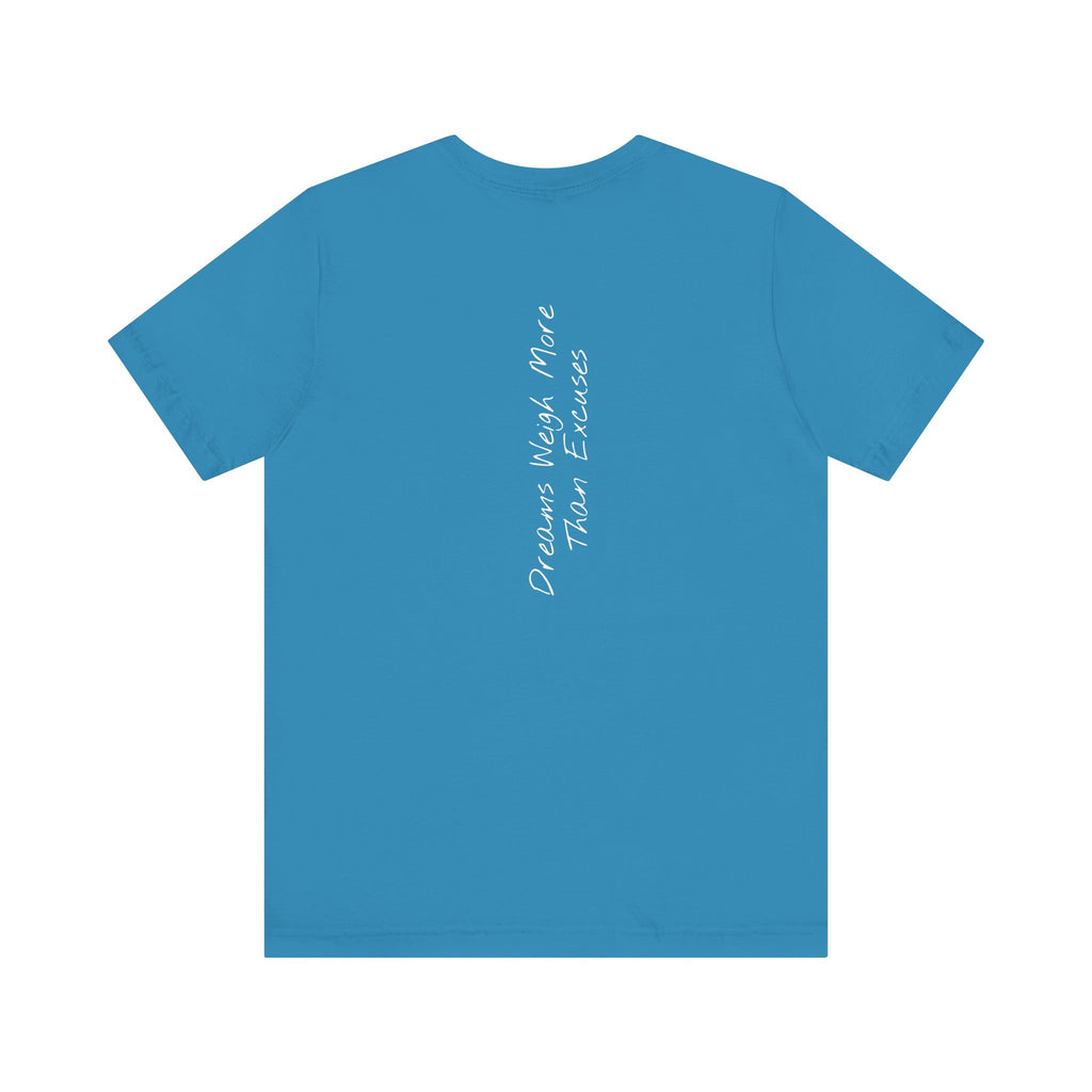 “Dreams Weigh More Than Excuses” – E2 (Back Print T-Shirt)