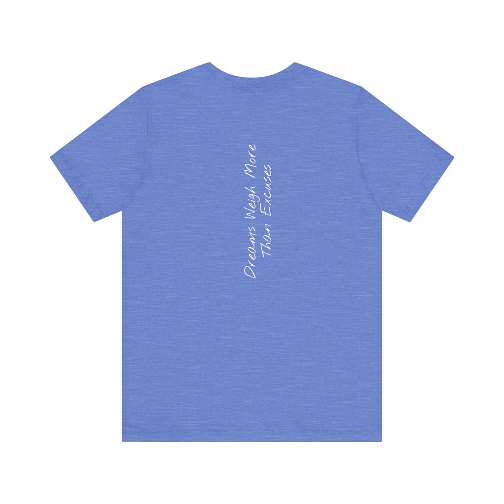 "Dreams Weigh More Than Excuses" - T-shirt (Back)