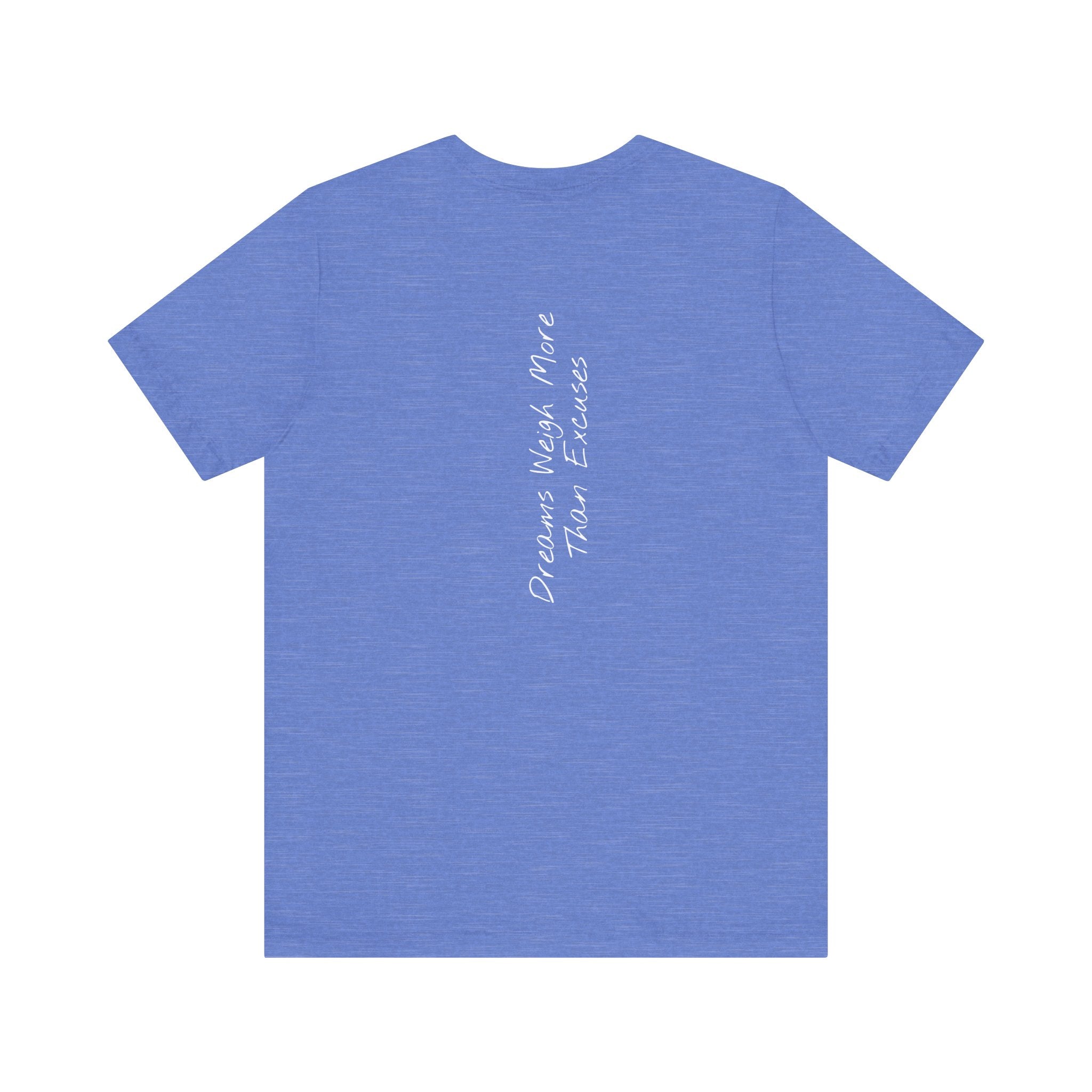 "Dreams Weigh More Than Excuses" - T-shirt (Back)