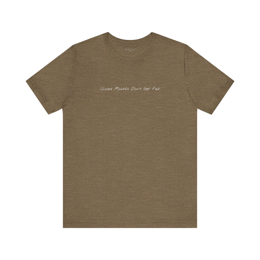 "Closed Mouths Don’t Get Fed" – E38 (Front Print T-Shirt)