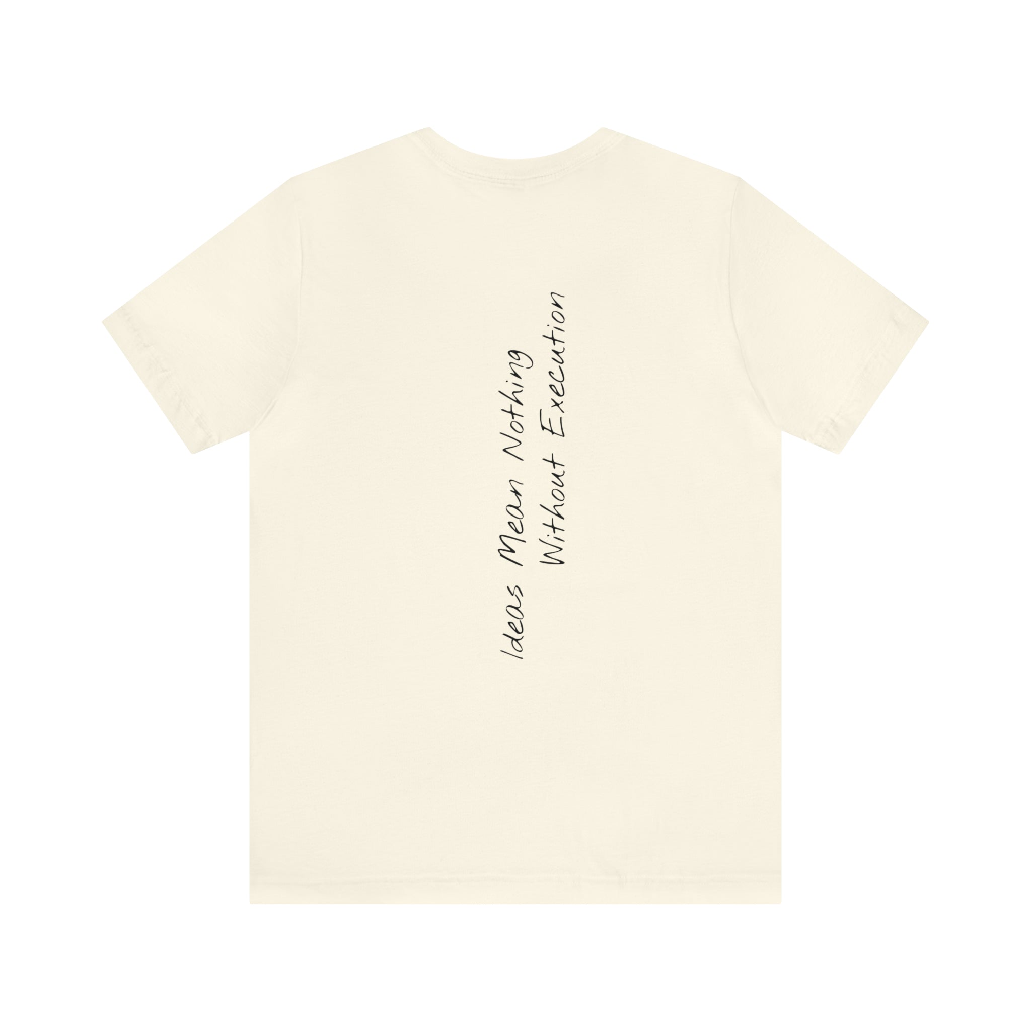 "Ideas Mean Nothing Without Execution" - T-shirt (Back)
