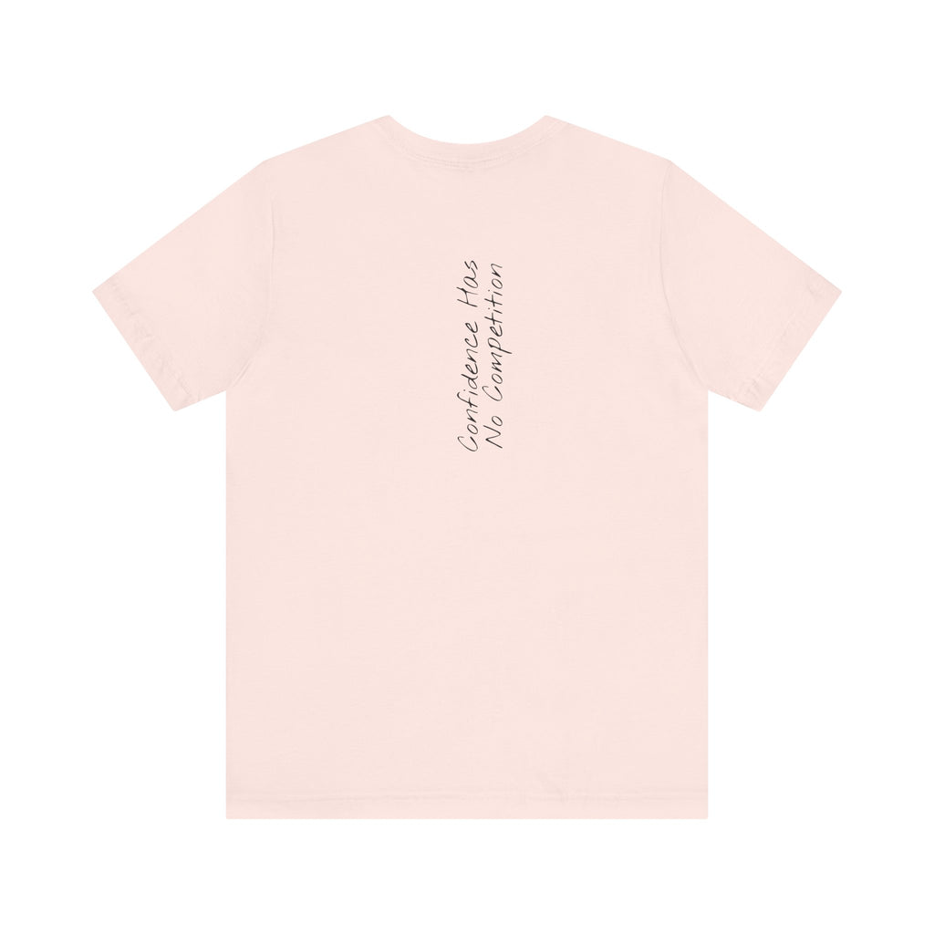 “Confidence Has No Competition” – E15 (Back Print T-Shirt)