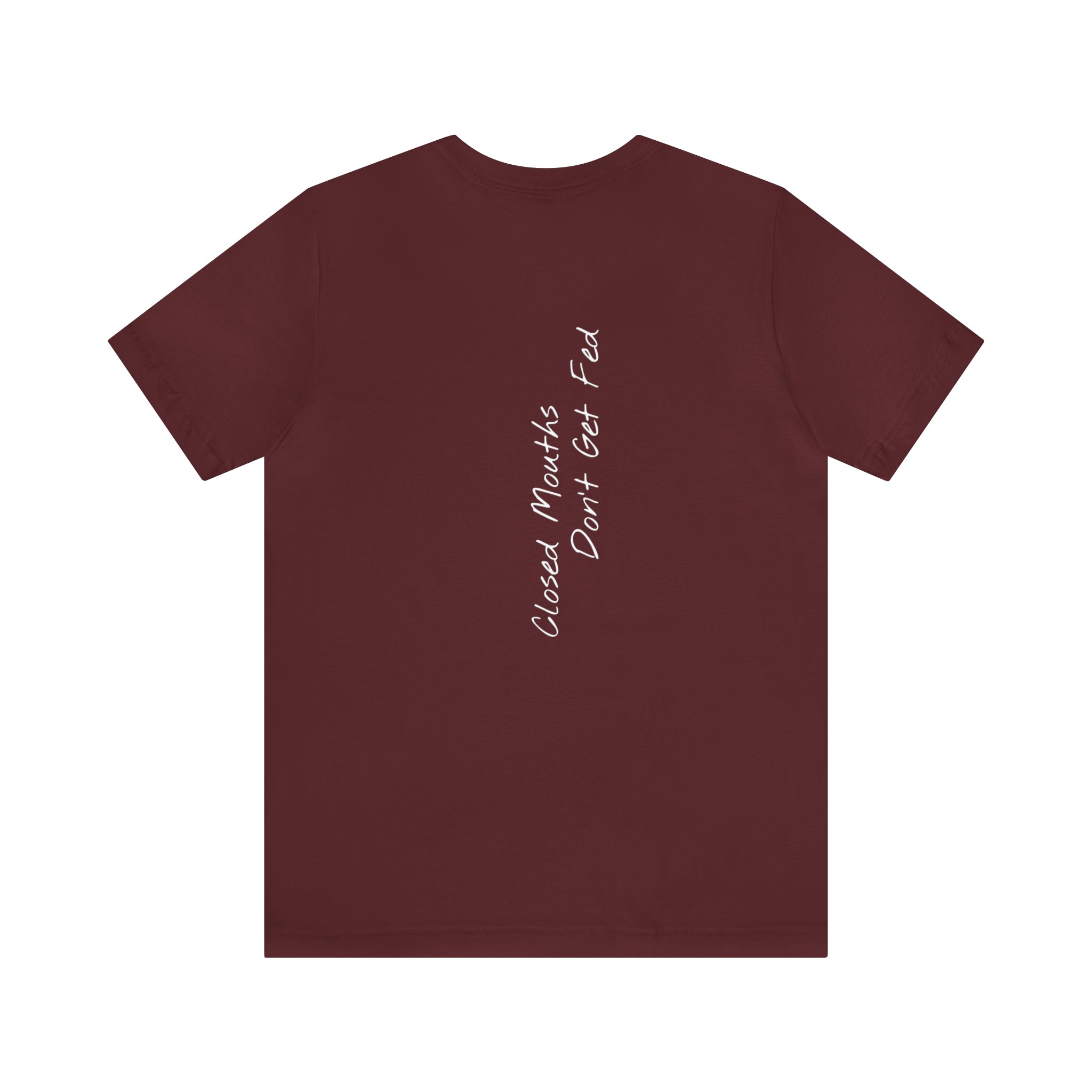 "Closed Mouths Don’t Get Fed" - T-shirt (Back)