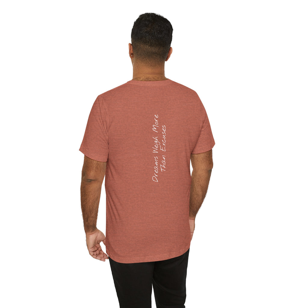 "Dreams Weigh More Than Excuses" - T-shirt (Back)