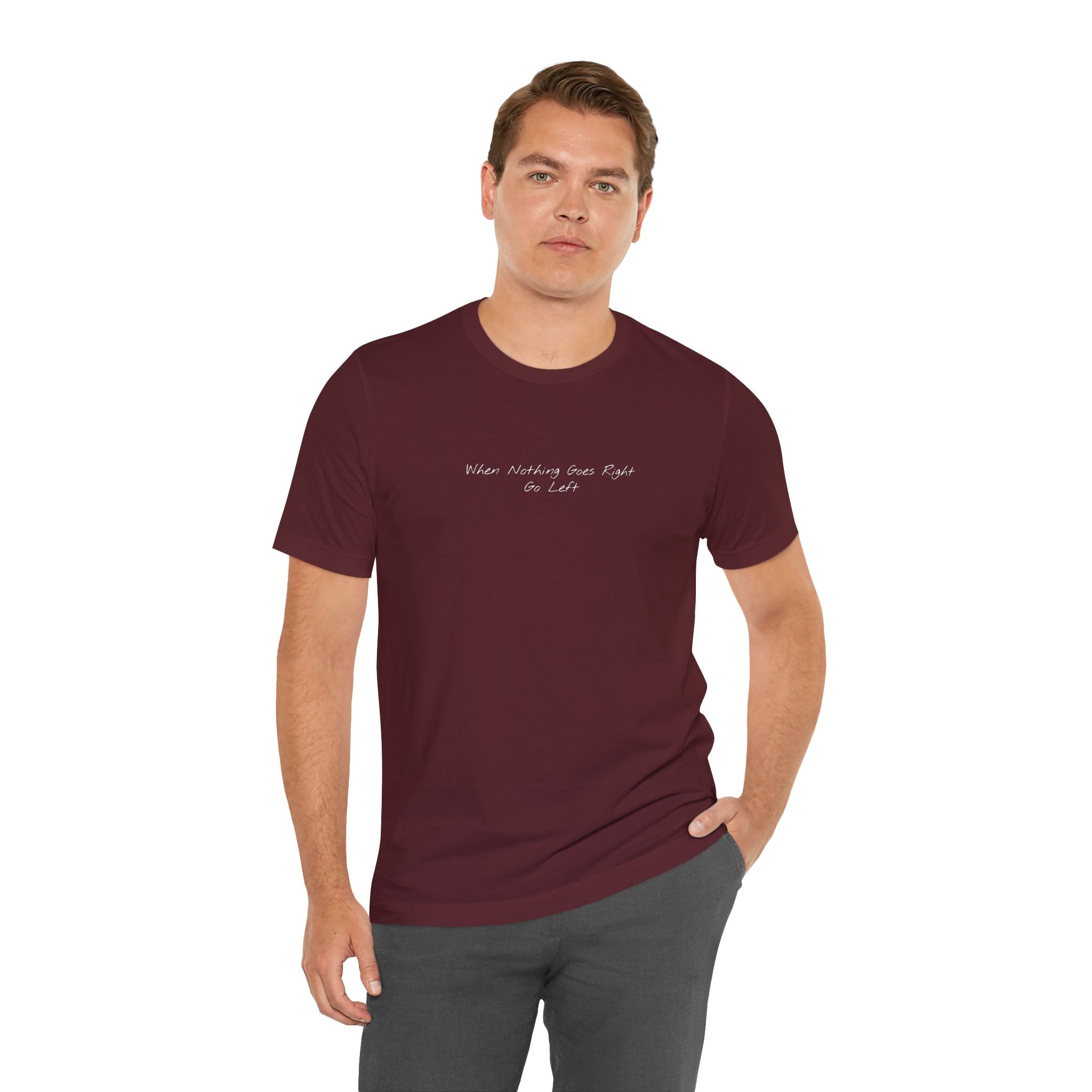 "When Nothing Goes Right, Go Left"" – E35 (Front Print T-Shirt)