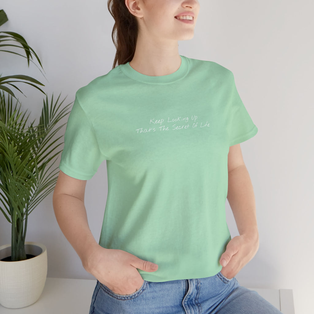 "Keep Looking Up That’s The Secret Of Life" – E33 (Front Print T-Shirt)