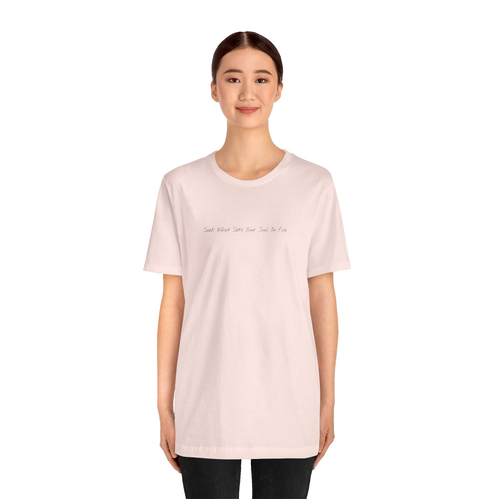"Seek What Sets Your Soul On Fire" - T-shirt (Front)