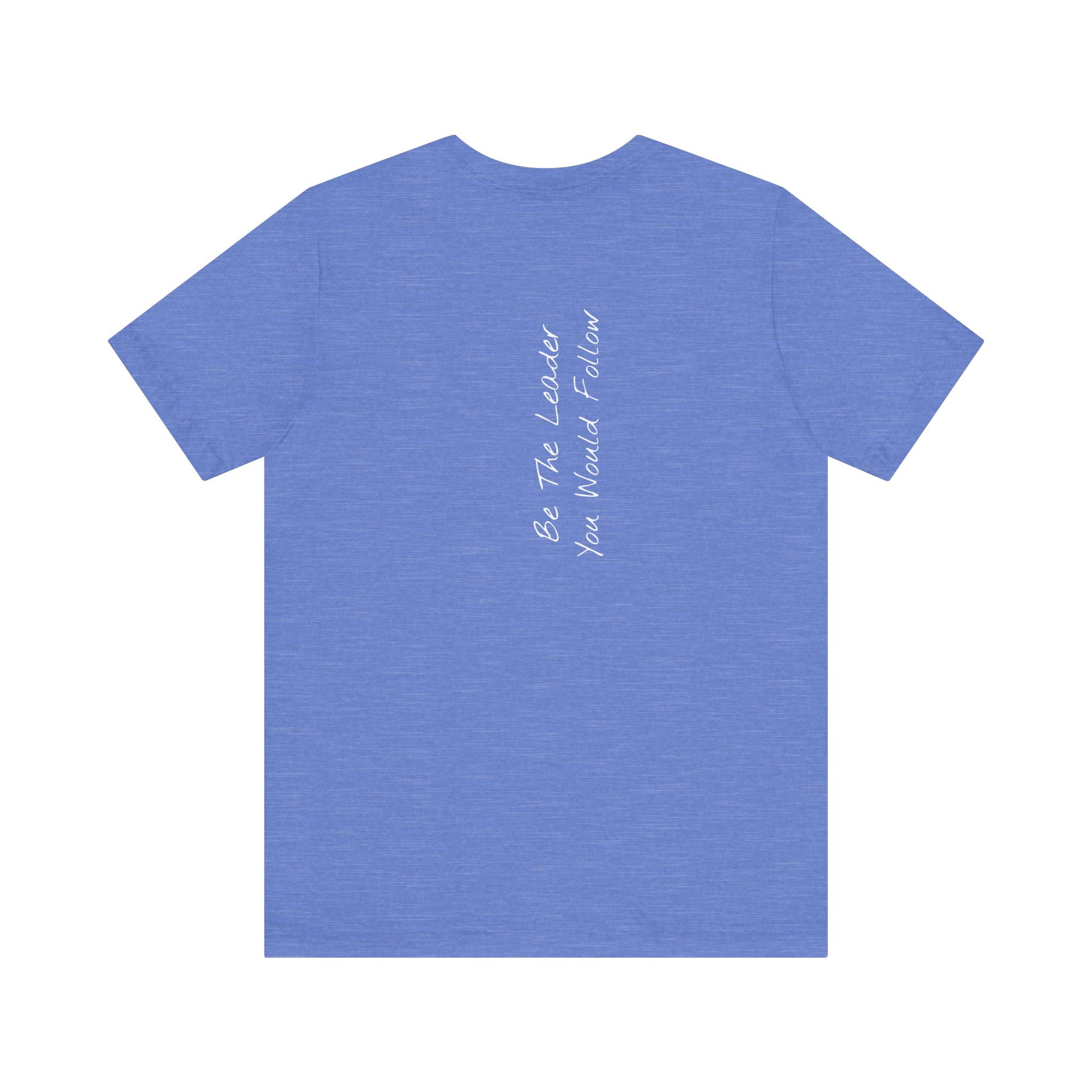 "Be The Leader You Would Follow" - T-shirt (Back)