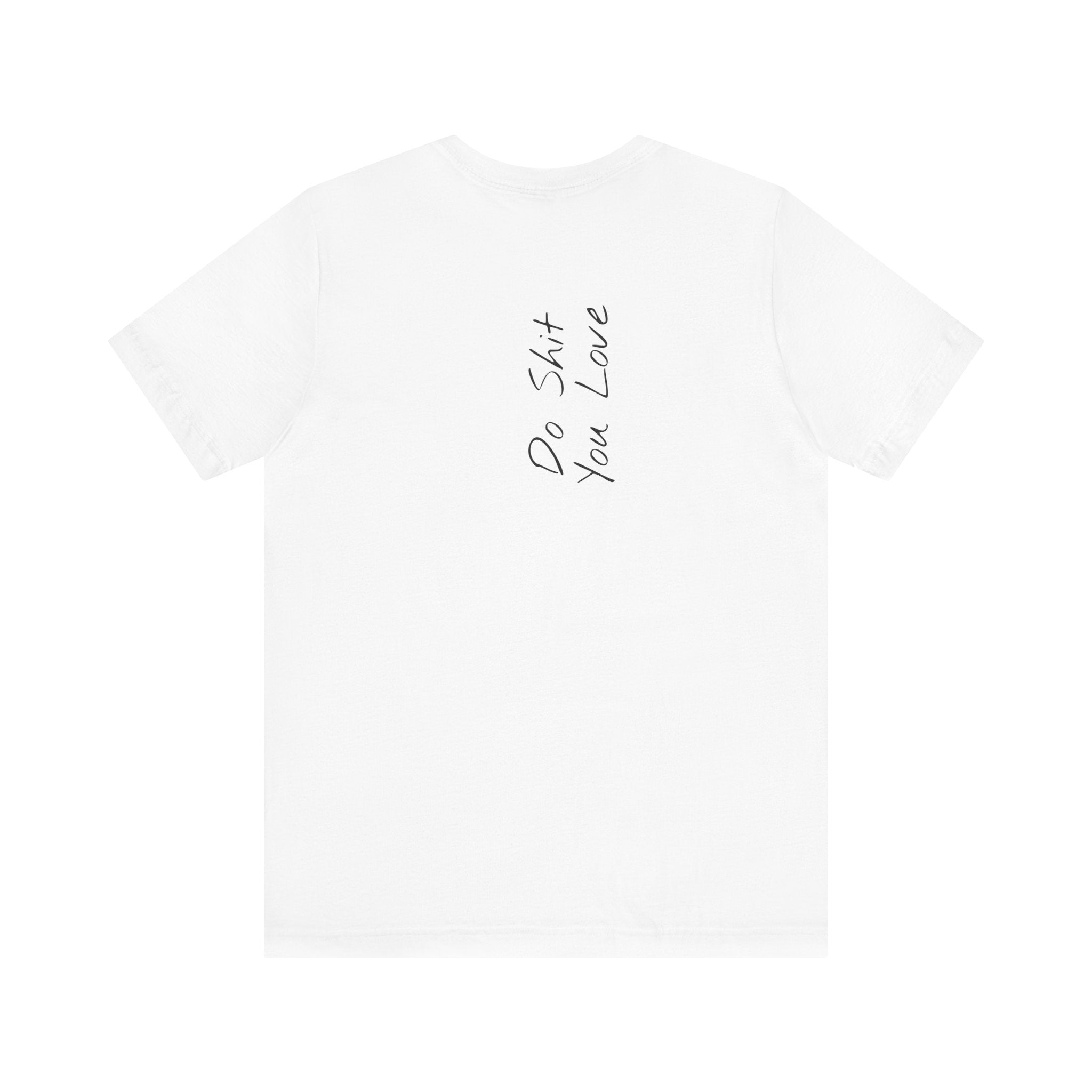 "Do Shit You Love" – E37 (Back Print T-Shirt)