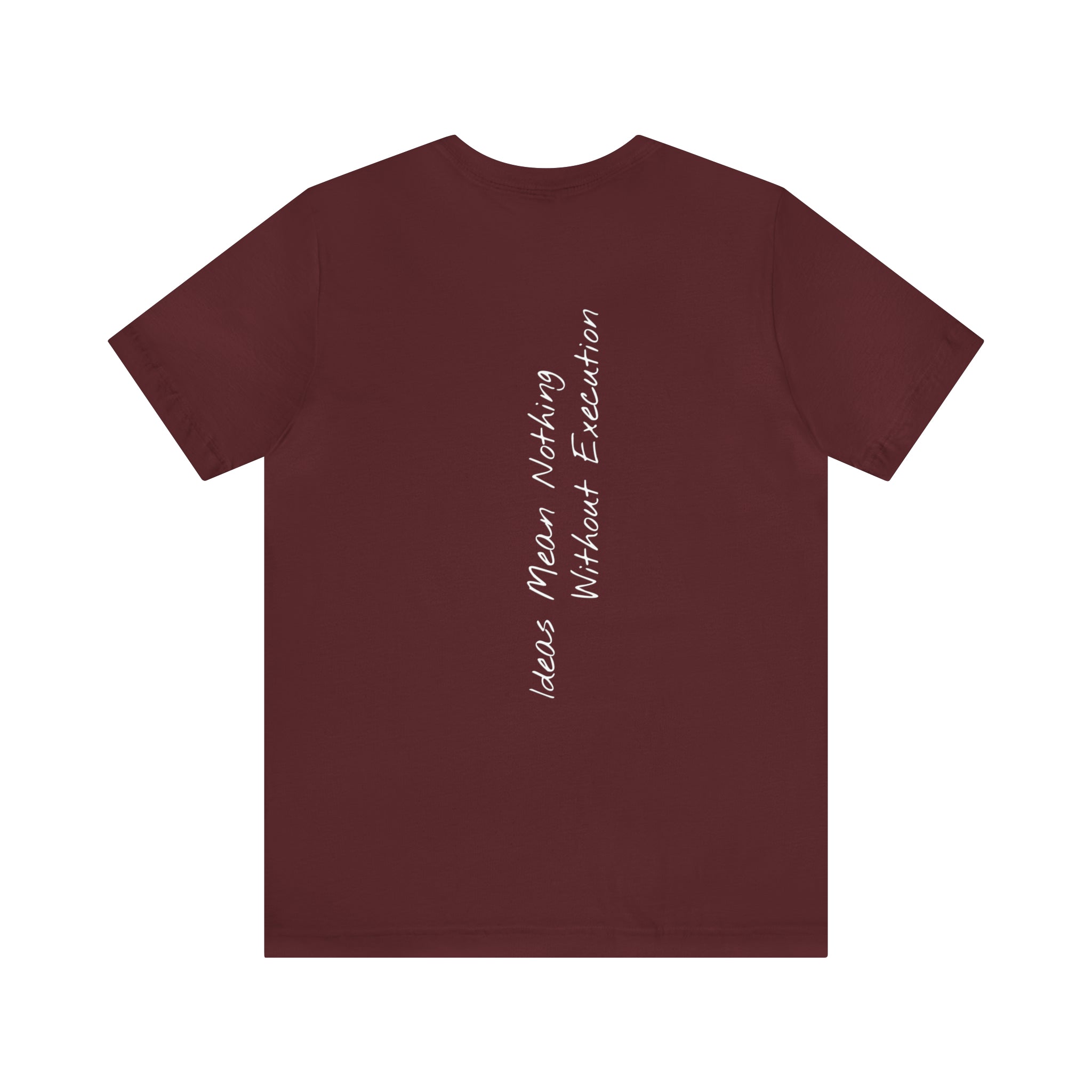 "Ideas Mean Nothing Without Execution" - T-shirt (Back)