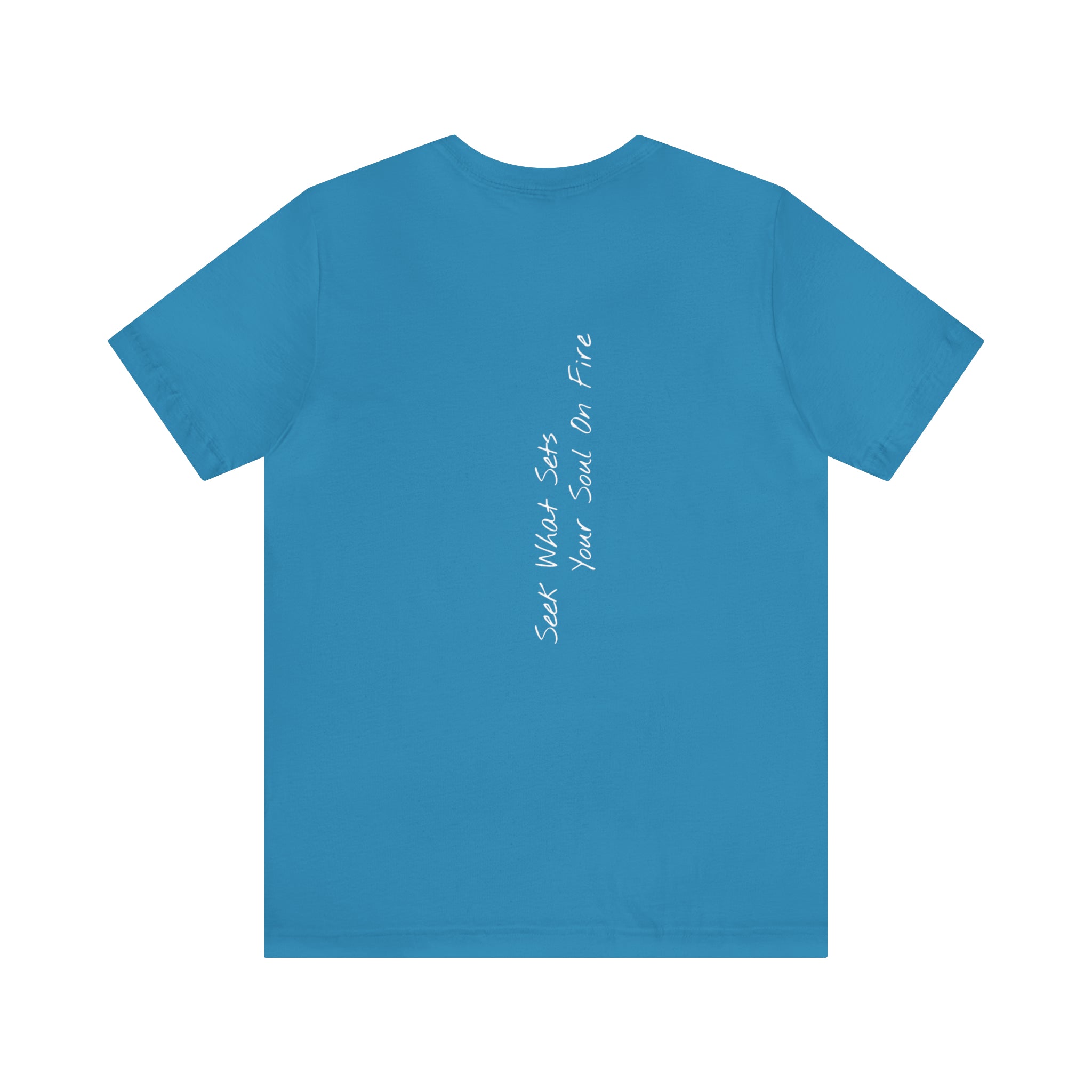 "Seek What Sets Your Soul On Fire" - T-shirt (Back)