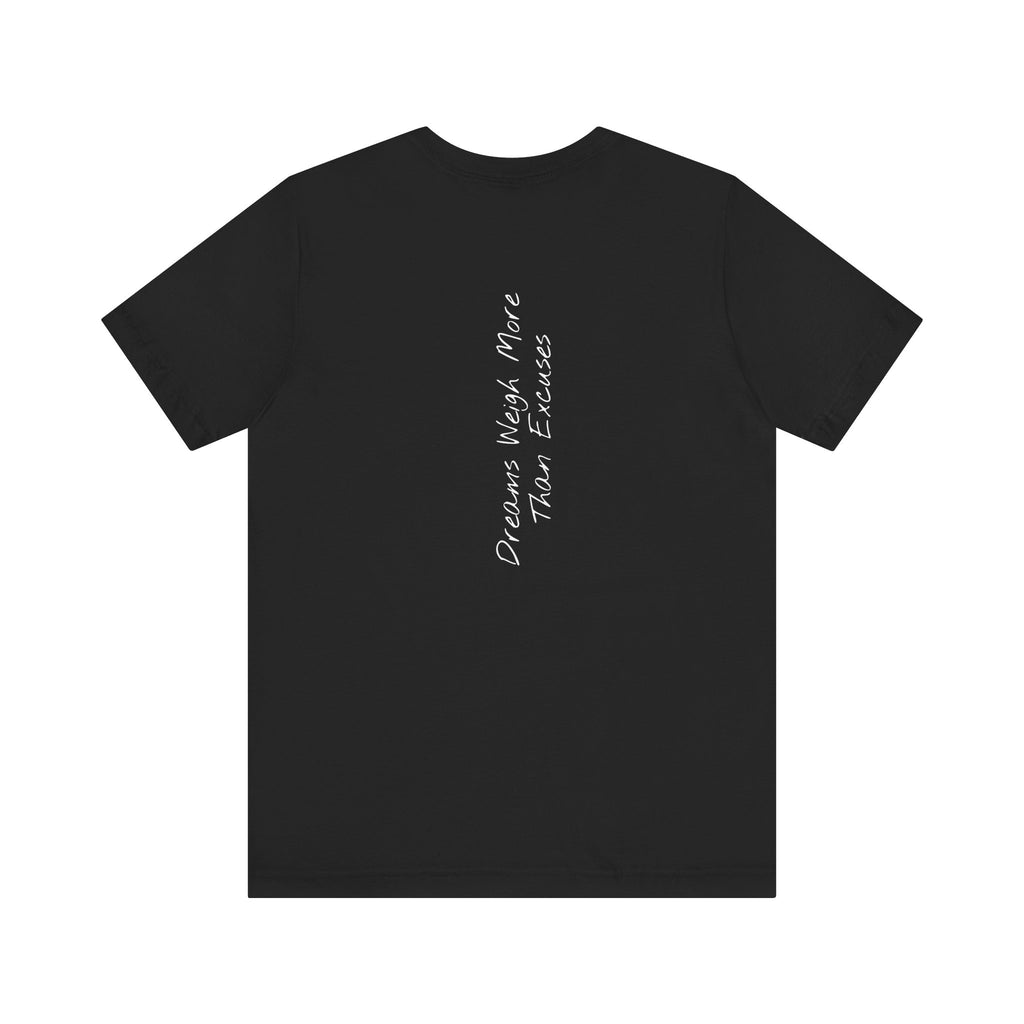 "Dreams Weigh More Than Excuses" - T-shirt (Back)