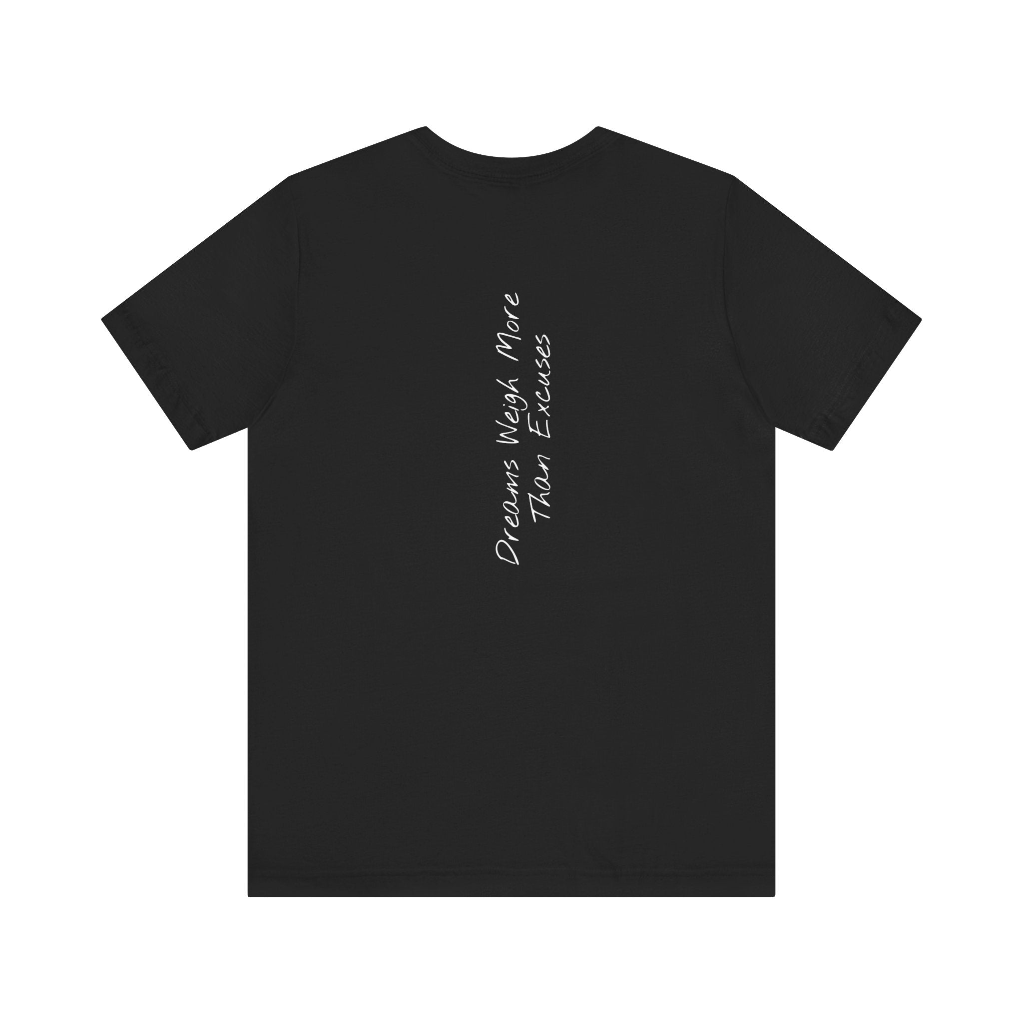 "Dreams Weigh More Than Excuses" - T-shirt (Back)