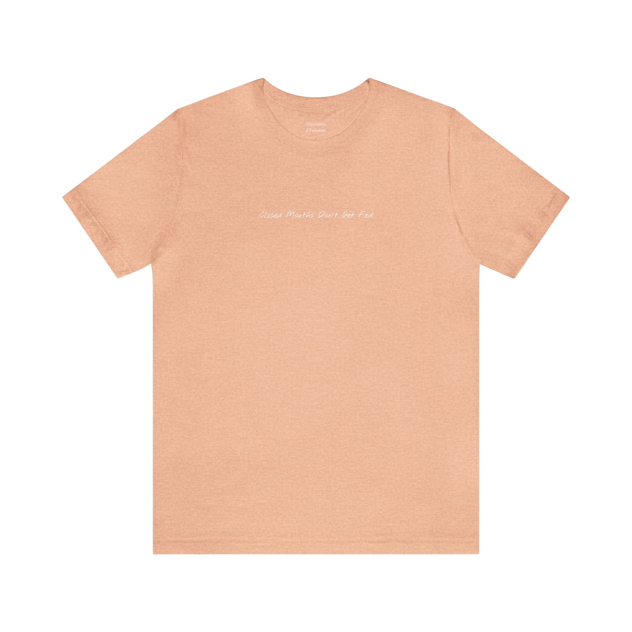 "Closed Mouths Don’t Get Fed" - T-shirt (Front)