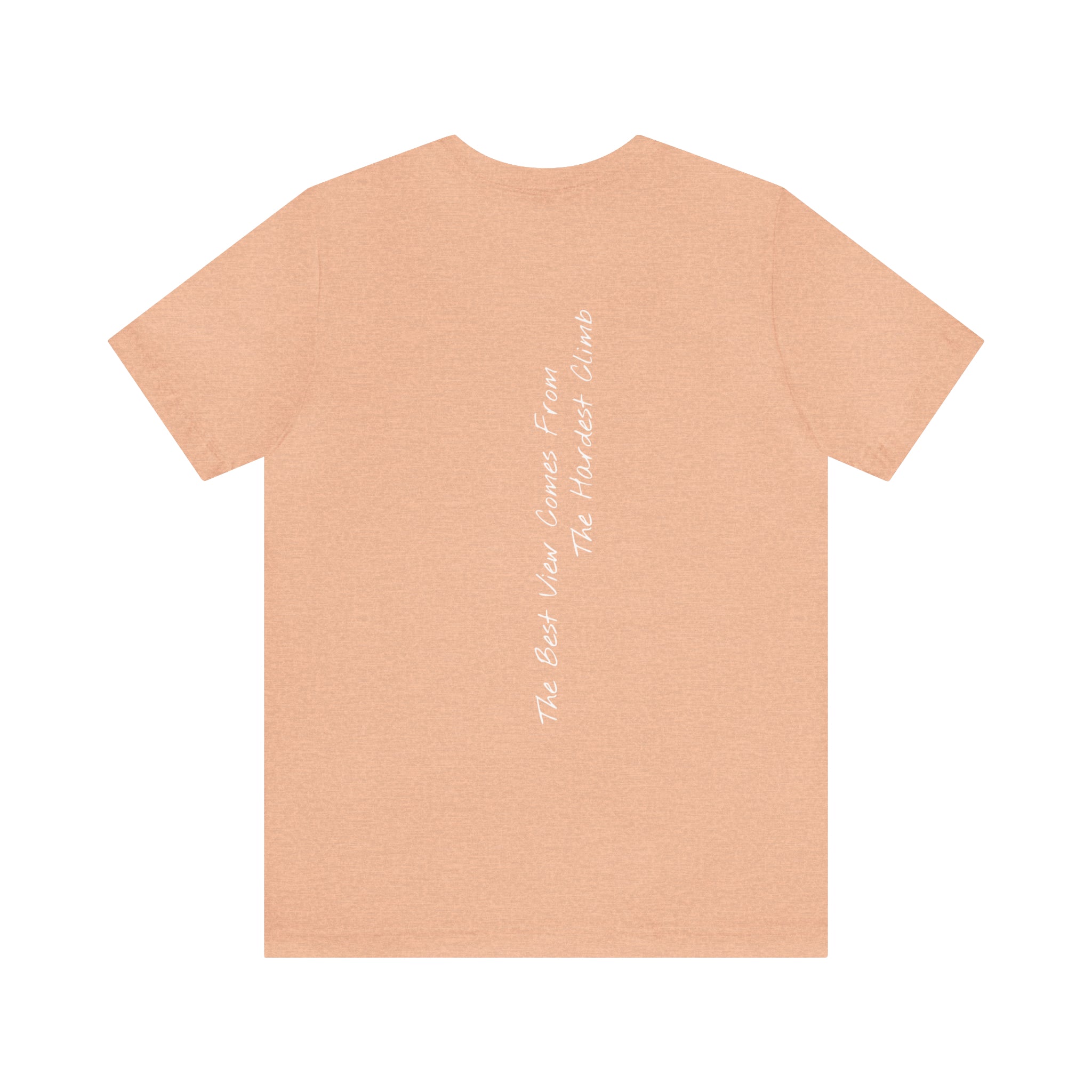 "The Best View Comes From The Hardest Climb" - T-shirt (Back)