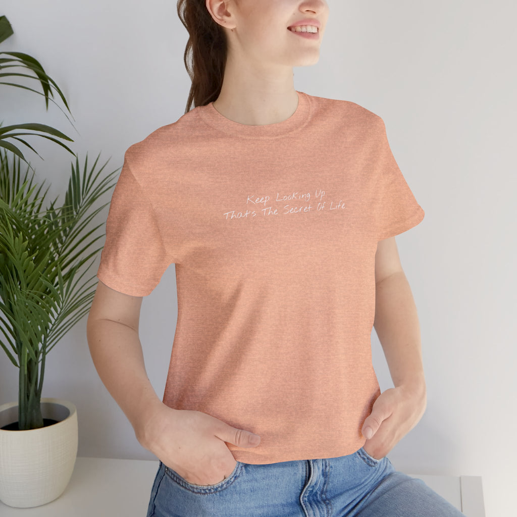 "Keep Looking Up That’s The Secret Of Life" – E33 (Front Print T-Shirt)
