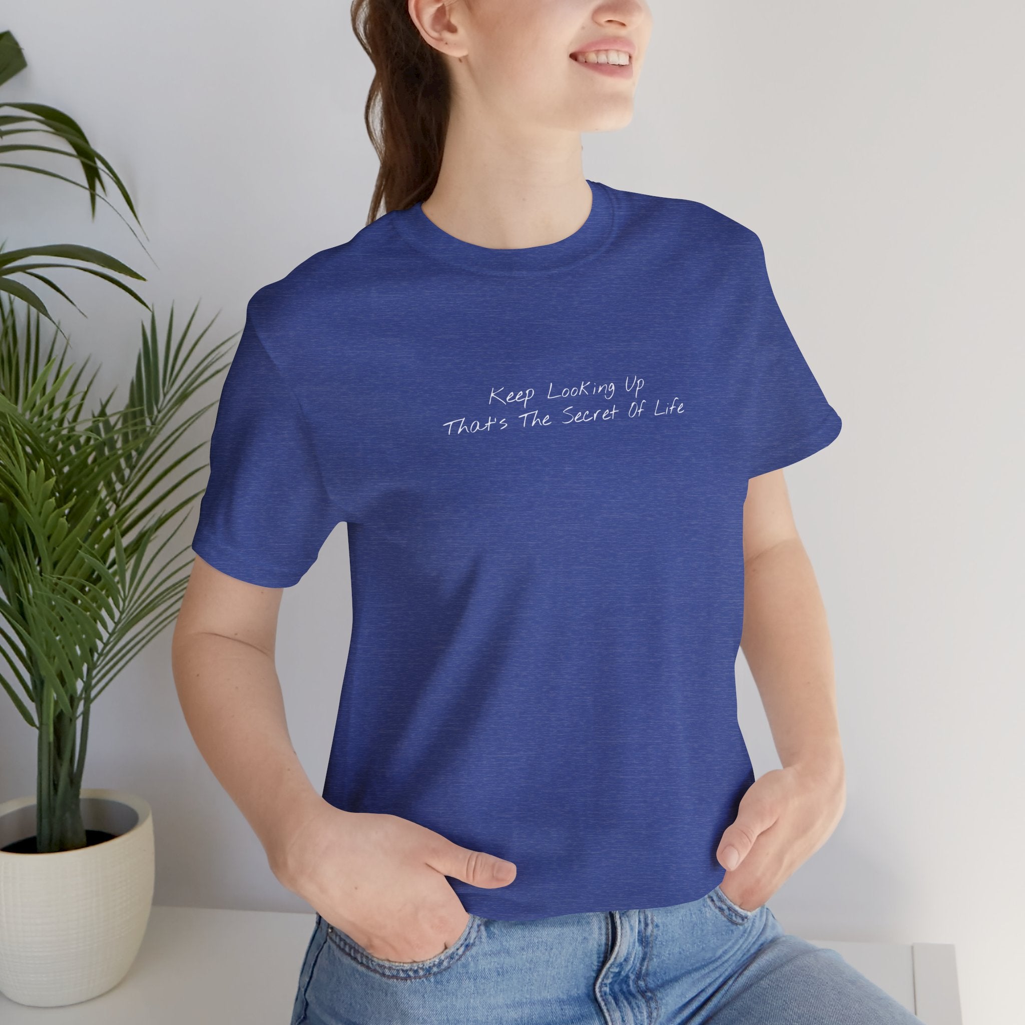 "Keep Looking Up That’s The Secret Of Life" – E33 (Front Print T-Shirt)