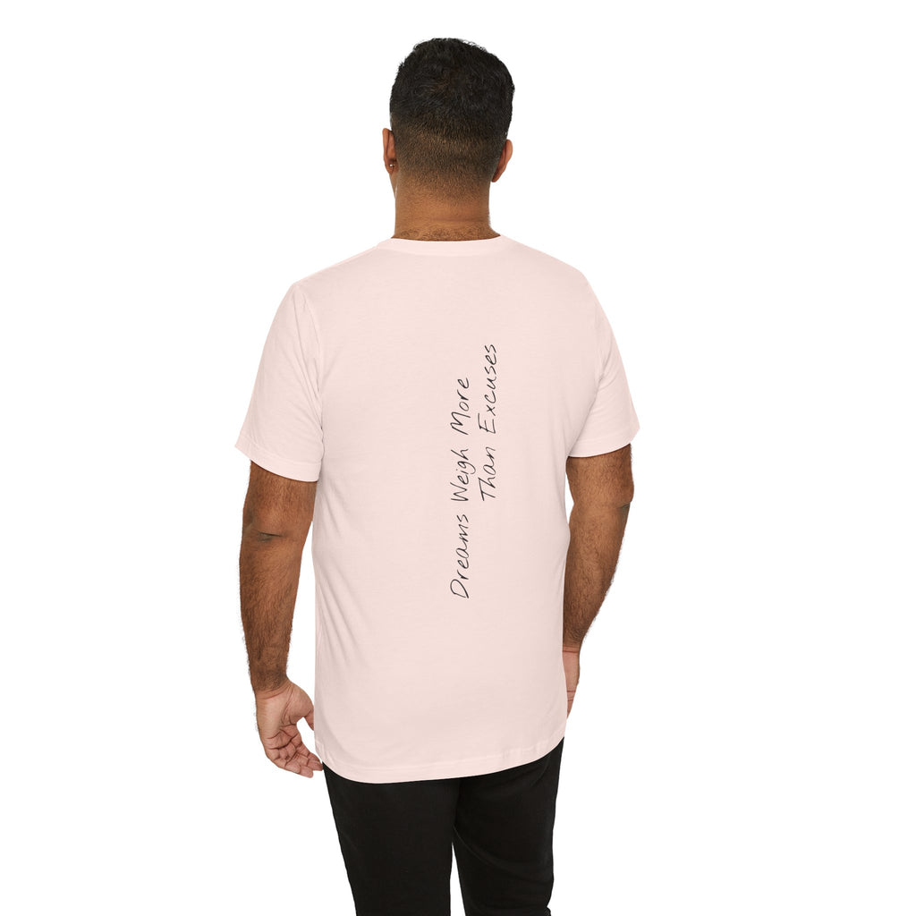 "Dreams Weigh More Than Excuses" - T-shirt (Back)