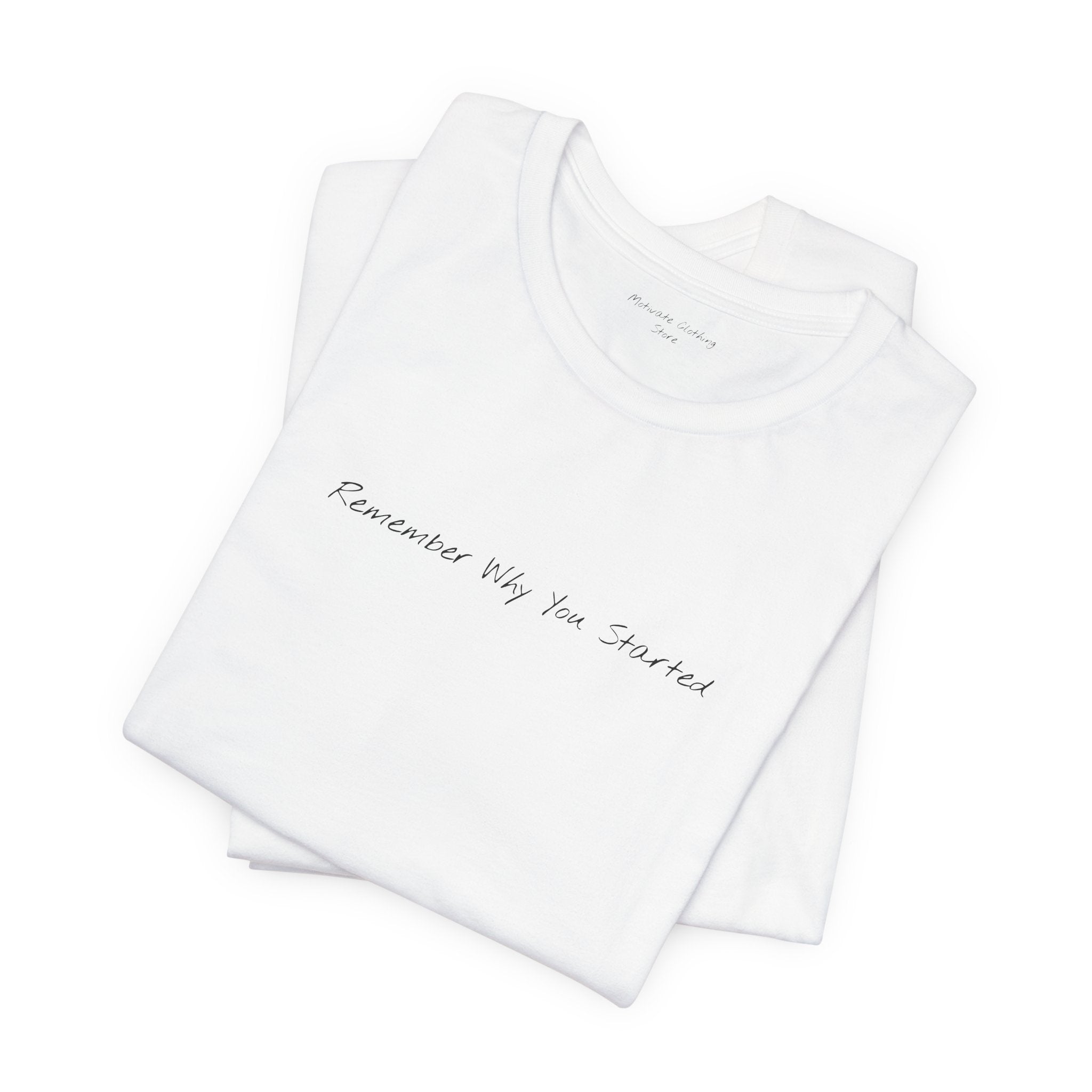 “Remember Why You Started” – E5 (Front Print T-Shirt)