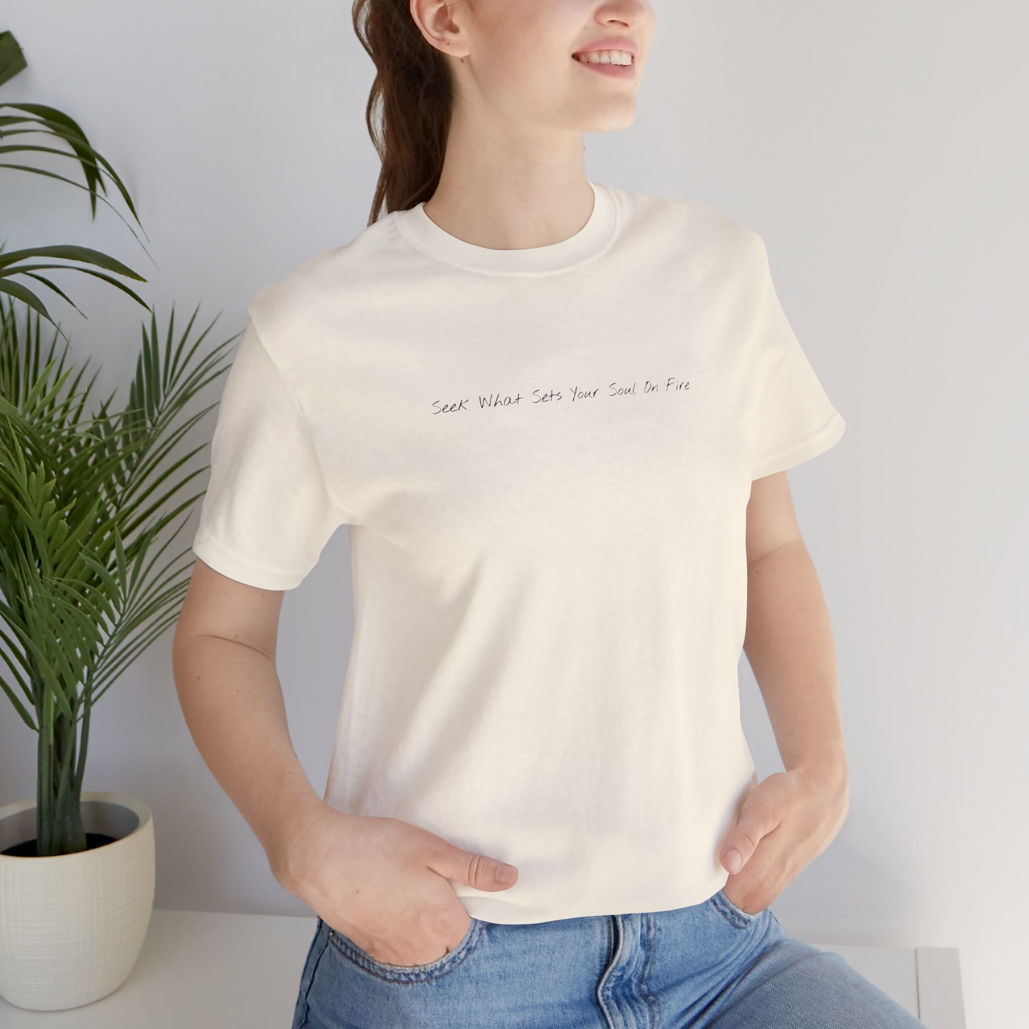 "Seek What Sets Your Soul On Fire" - T-shirt (Front)