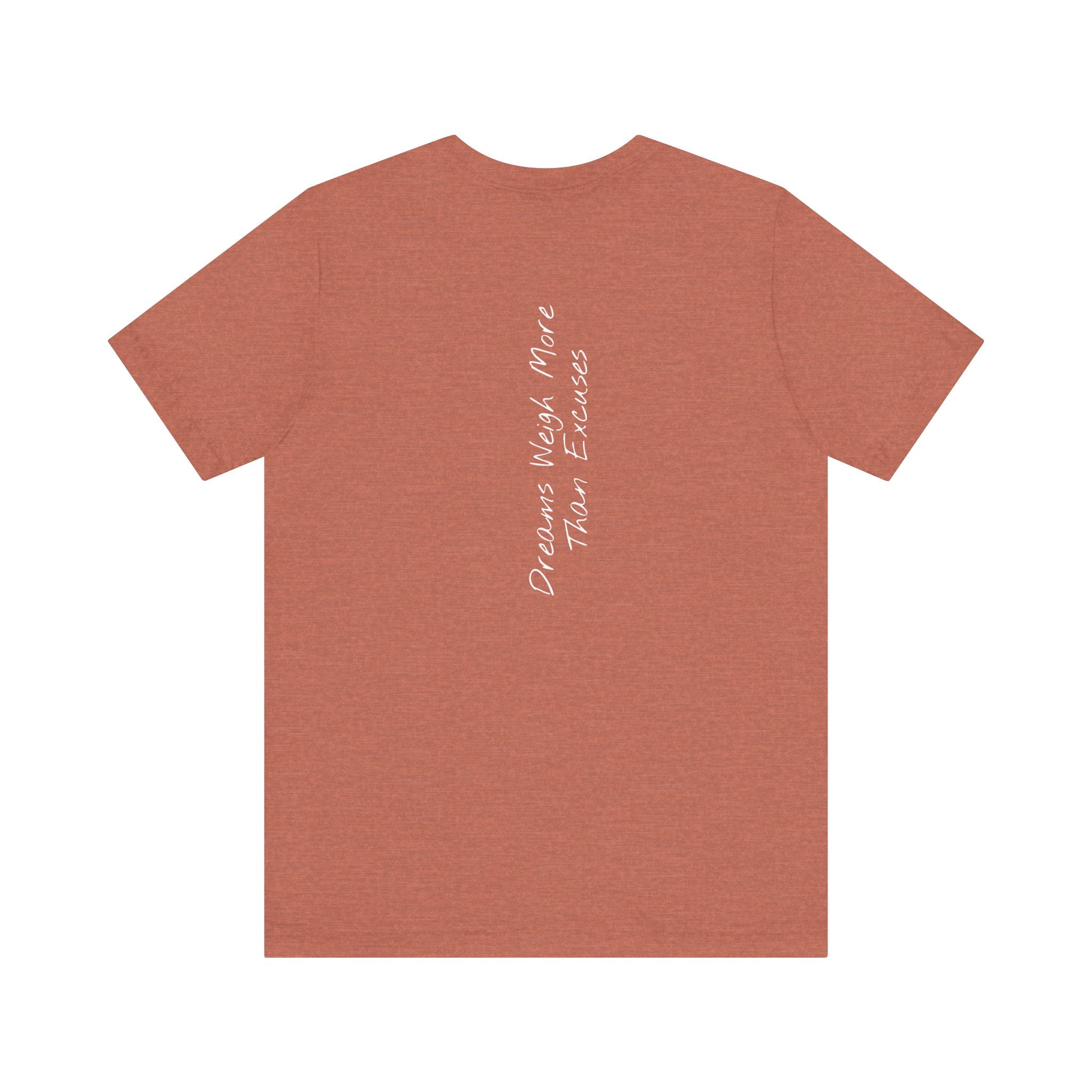 “Dreams Weigh More Than Excuses” – E2 (Back Print T-Shirt)